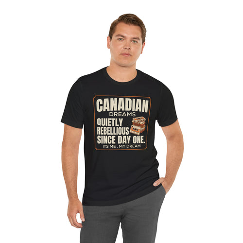 Quietly Rebellious Since Day One T-Shirt | Canadian Dreams