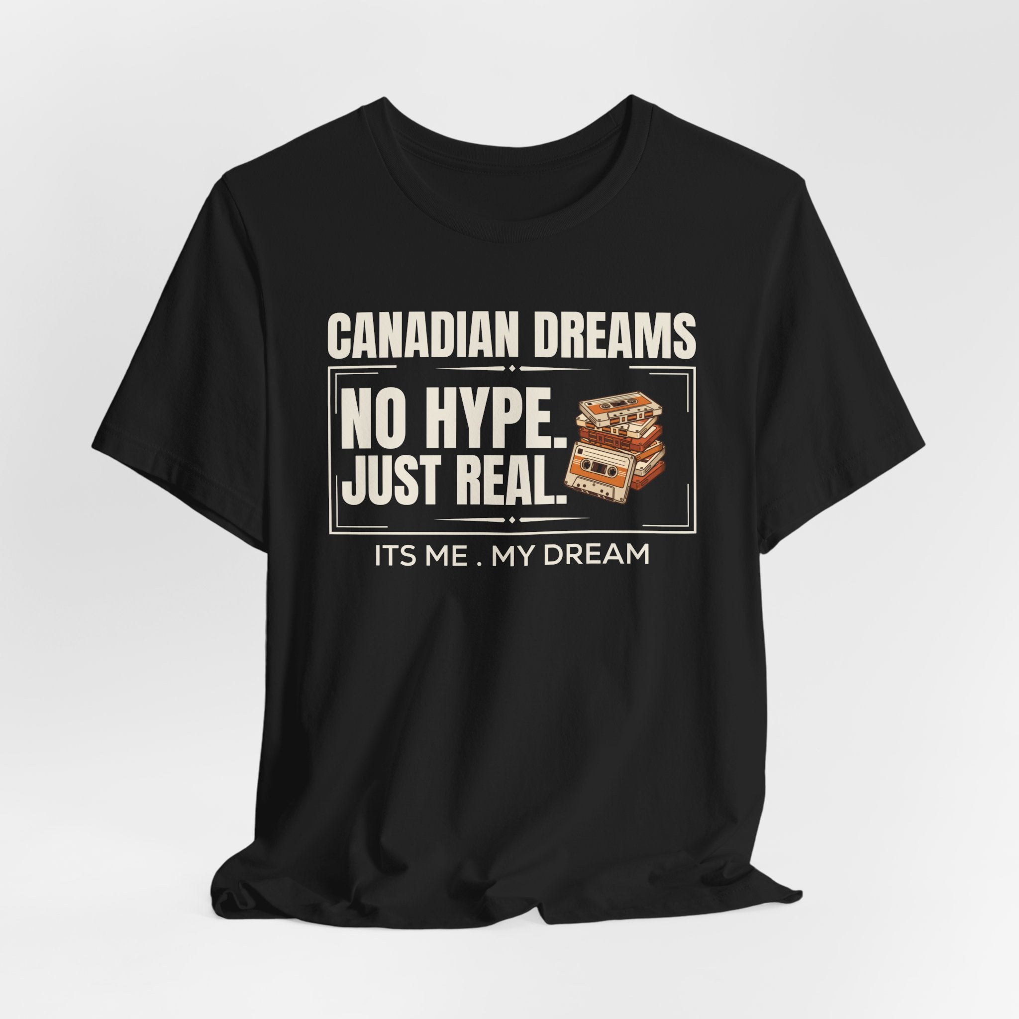 No Hype. Just Real T-Shirt | Canadian Dreams Authentic Dreamer Tee