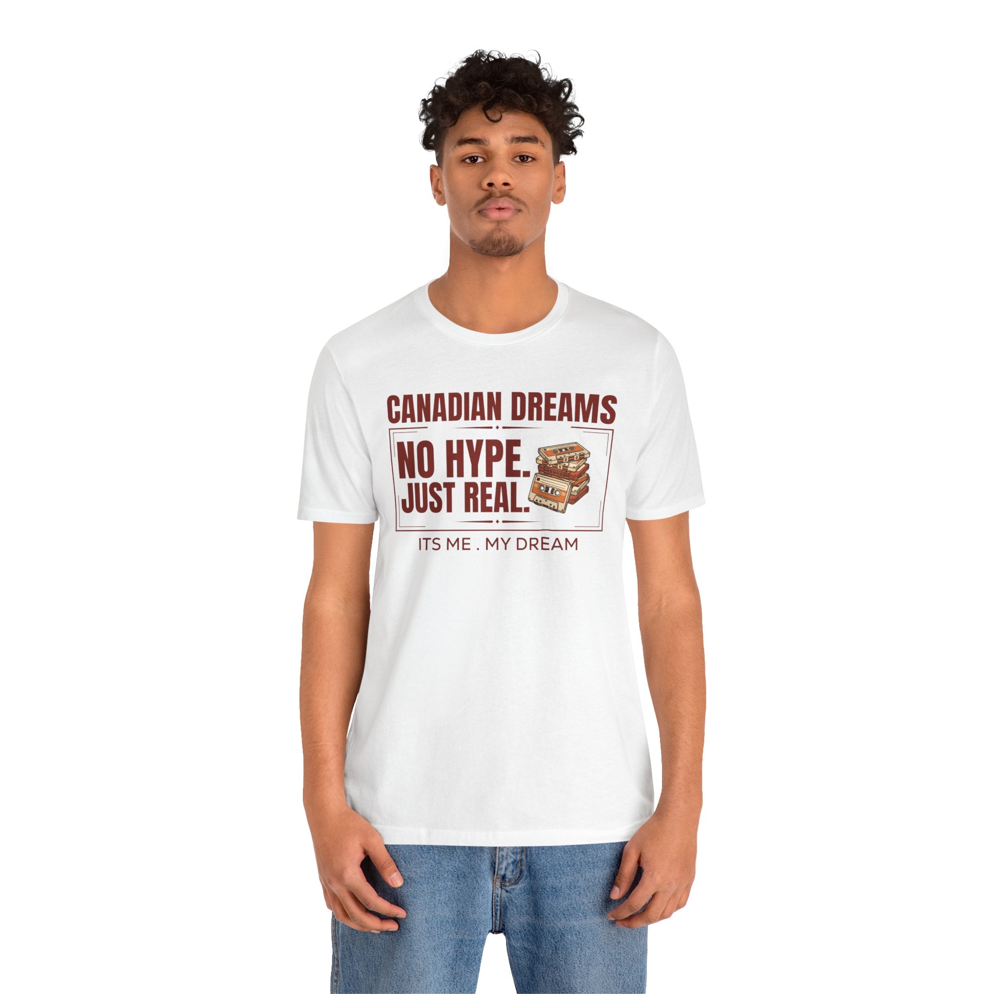 No Hype. Just Real T-Shirt | Canadian Dreams Authentic Dreamer Tee