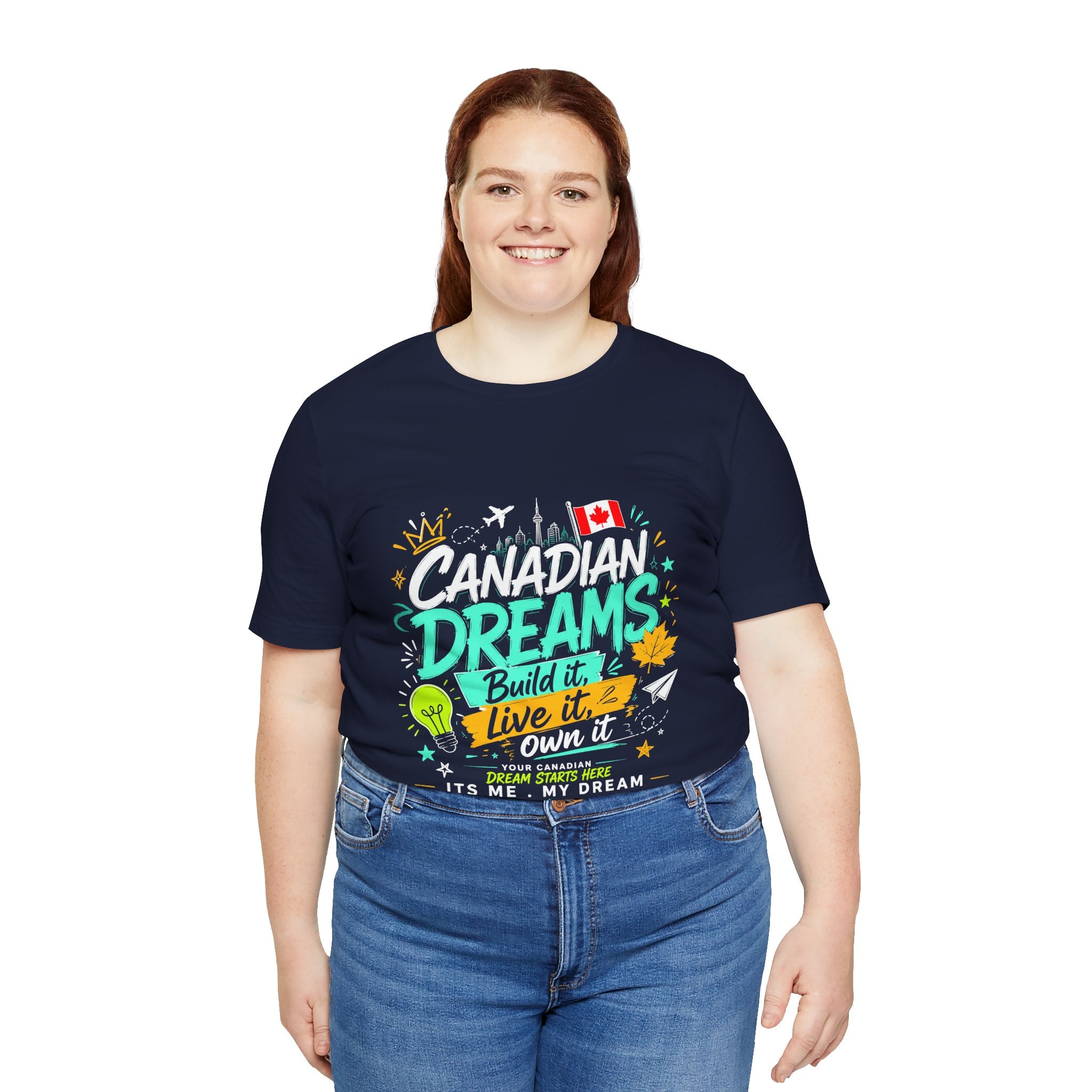 Build it. Live it. Own it  Canadian Dreams T-Shirt