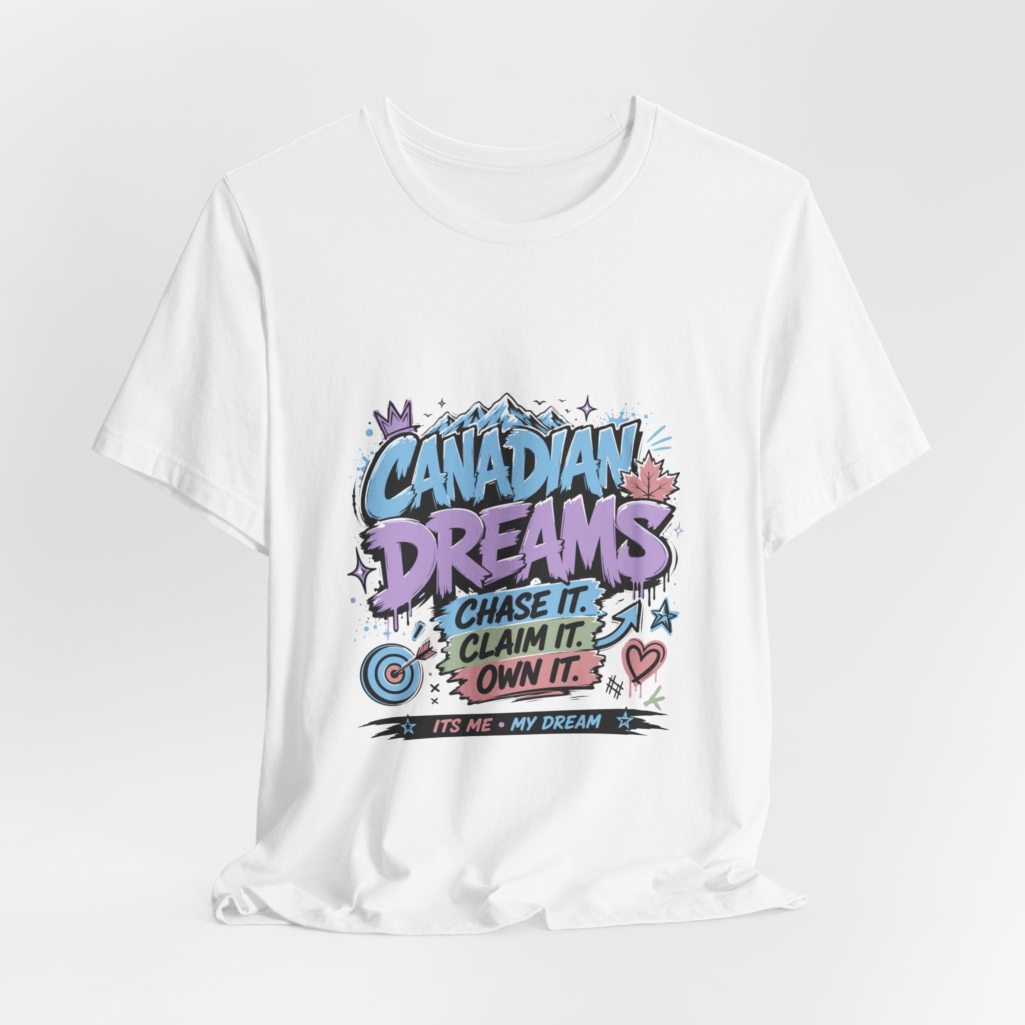Canadian Dreams: Chase It. Claim It. Own It. Canadian T-Shirt