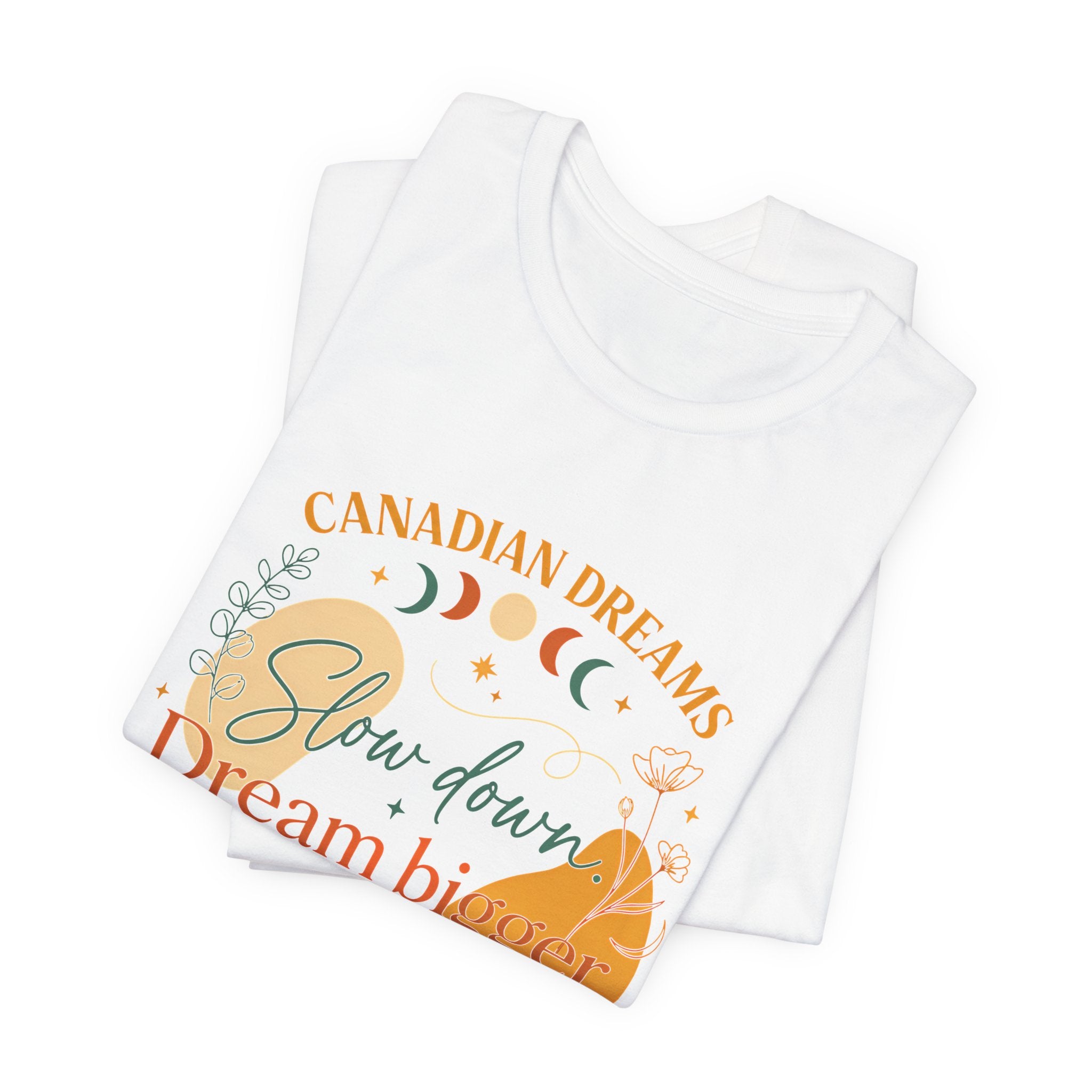 Slow Down, Dream Bigger T-Shirt | Canadian Dreams Conscious Living Tee