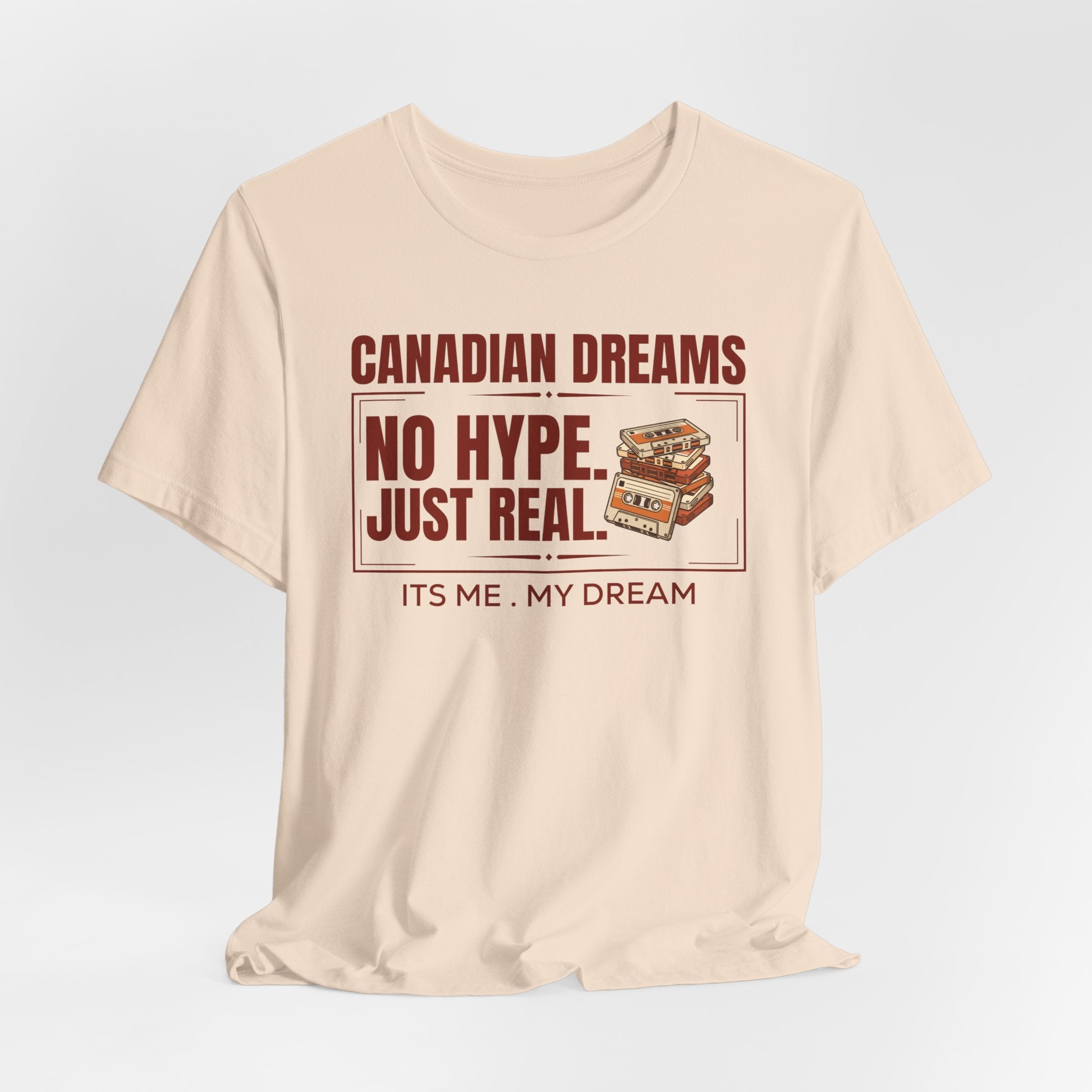 No Hype. Just Real T-Shirt | Canadian Dreams Authentic Dreamer Tee