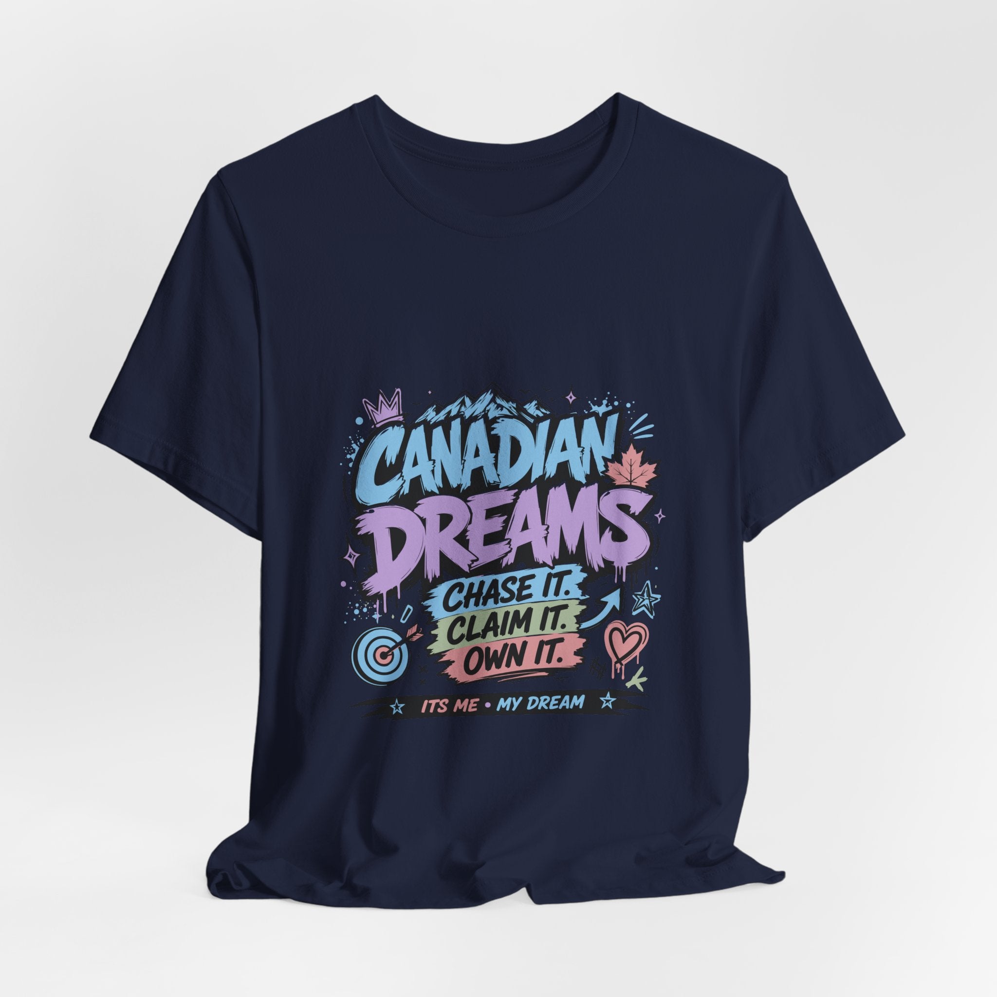 Canadian Dreams: Chase It. Claim It. Own It. Canadian T-Shirt