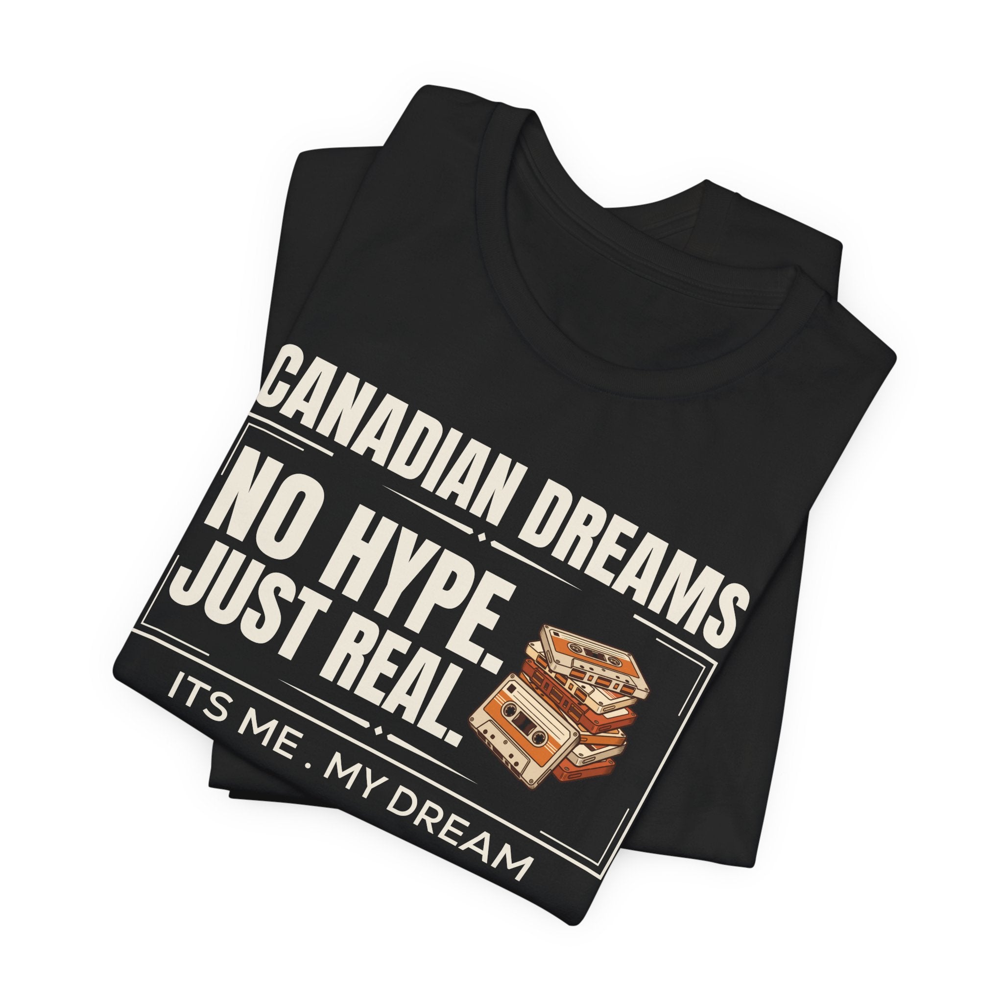 No Hype. Just Real T-Shirt | Canadian Dreams Authentic Dreamer Tee