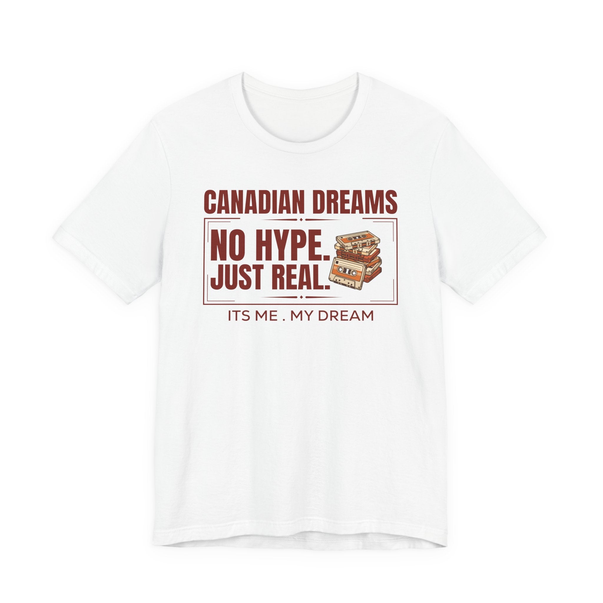 No Hype. Just Real T-Shirt | Canadian Dreams Authentic Dreamer Tee