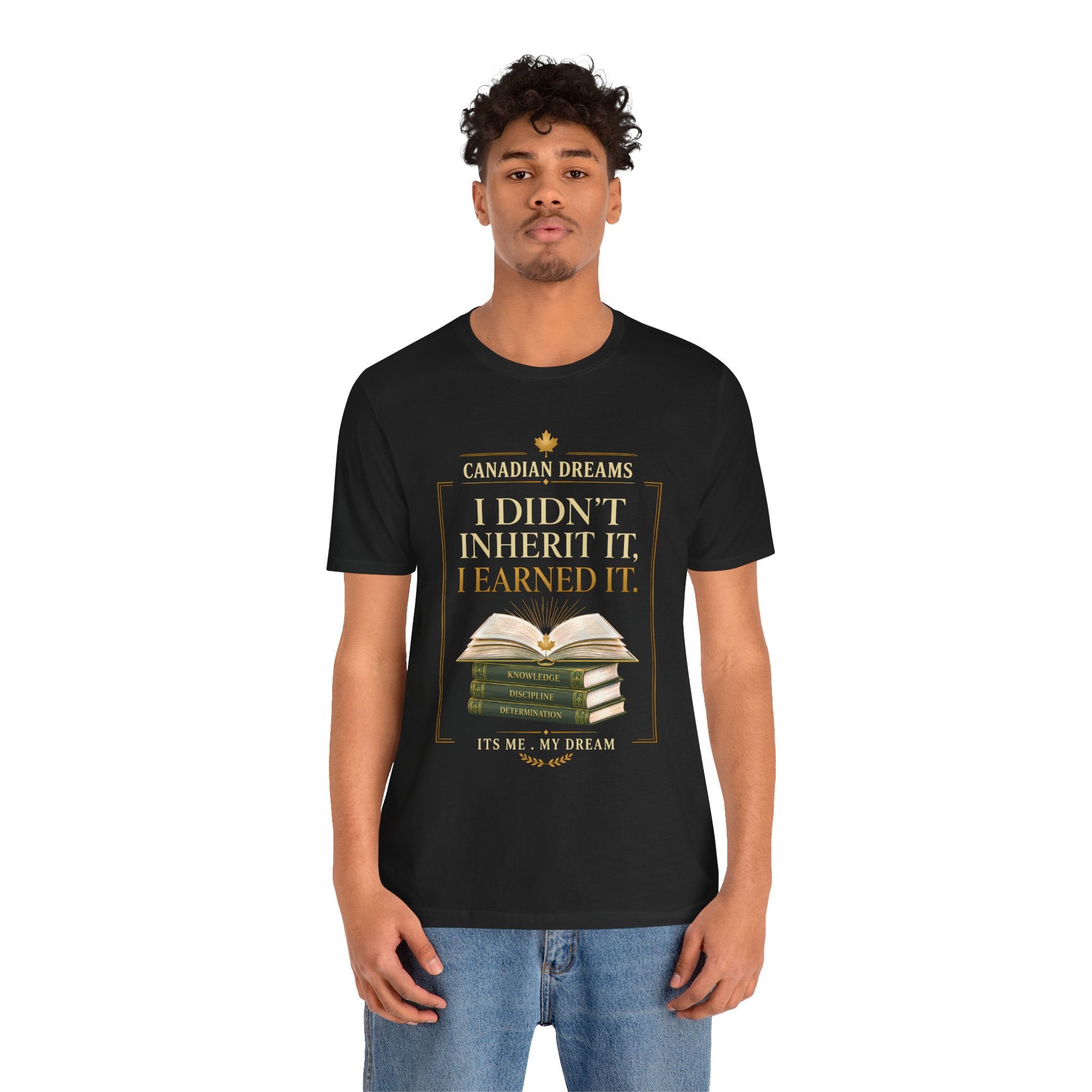 I Didn't Inherit It, I Earned It T-Shirt | Canadian Dreams Achievement Tee