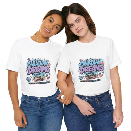 Chase It. Claim It. Own It. T-Shirt | Canadian Dreams