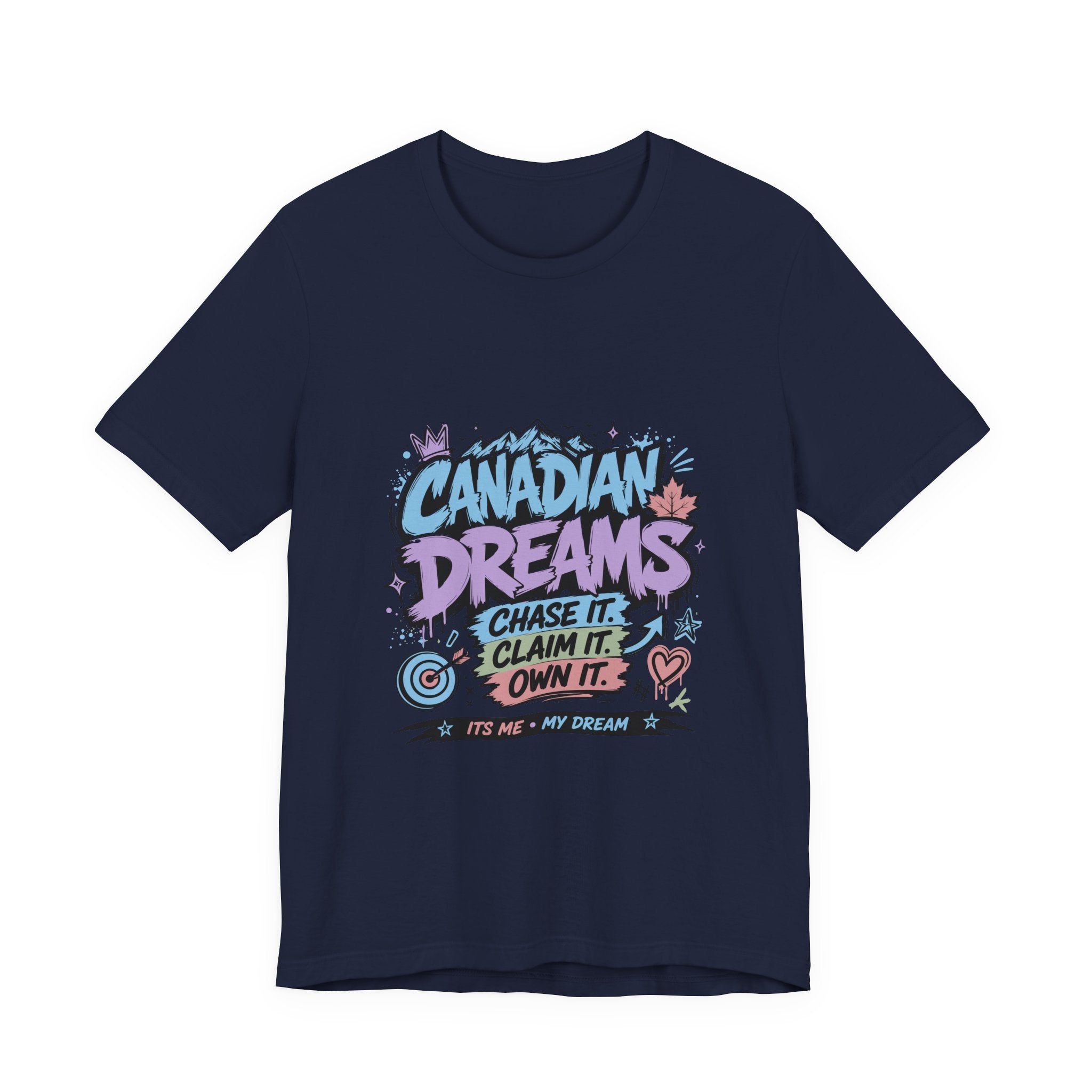 Canadian Dreams: Chase It. Claim It. Own It. Canadian T-Shirt