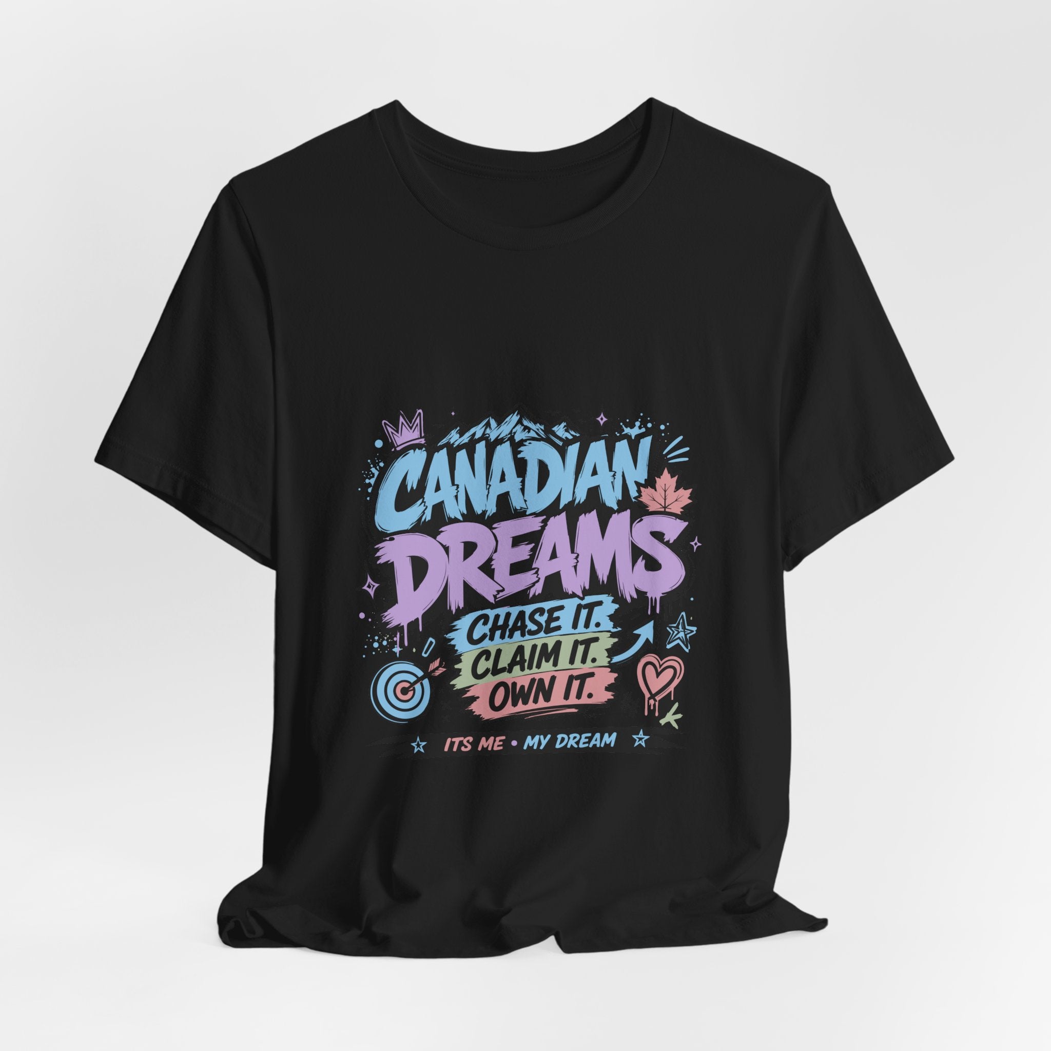 Canadian Dreams: Chase It. Claim It. Own It. Canadian T-Shirt