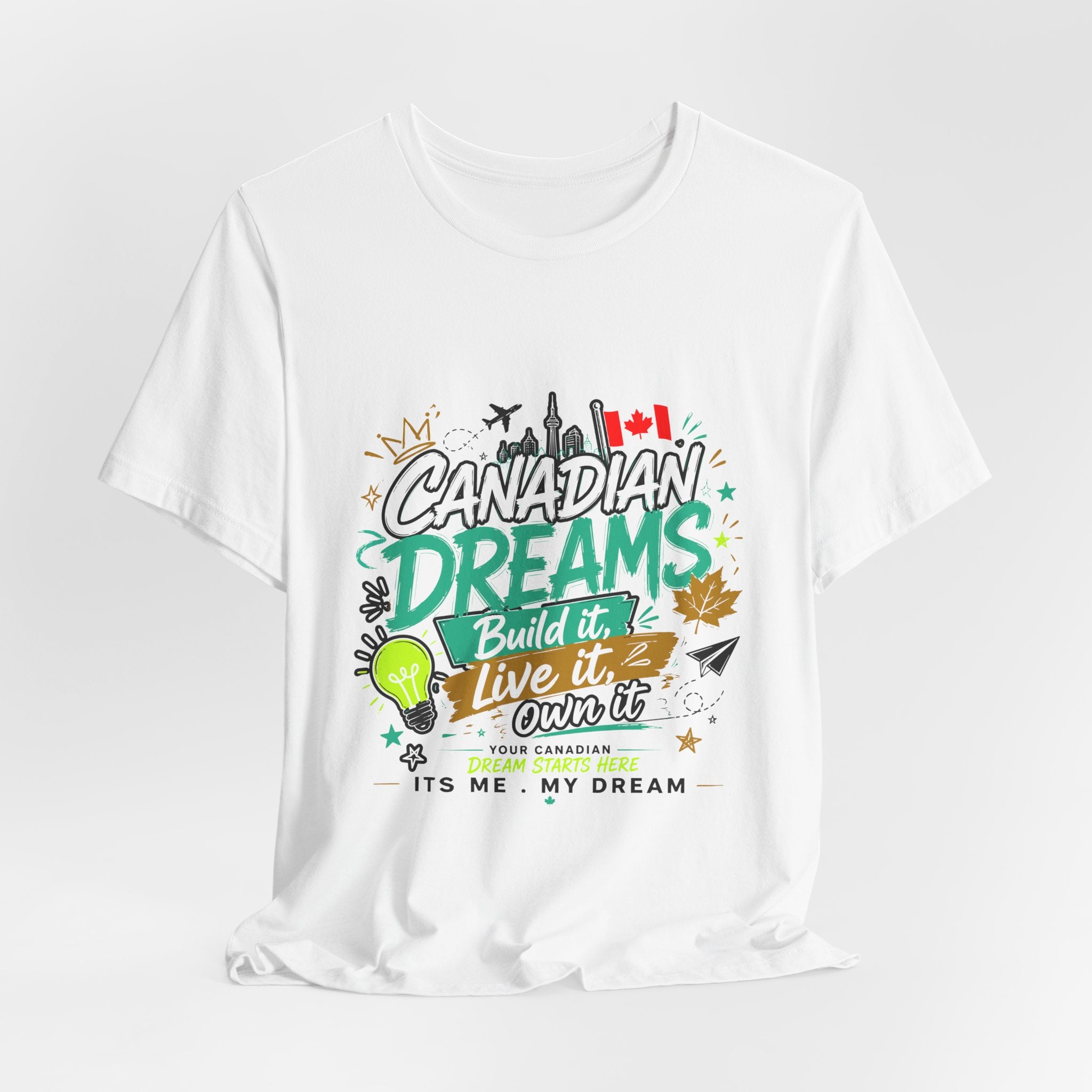 Build it. Live it. Own it  Canadian Dreams T-Shirt