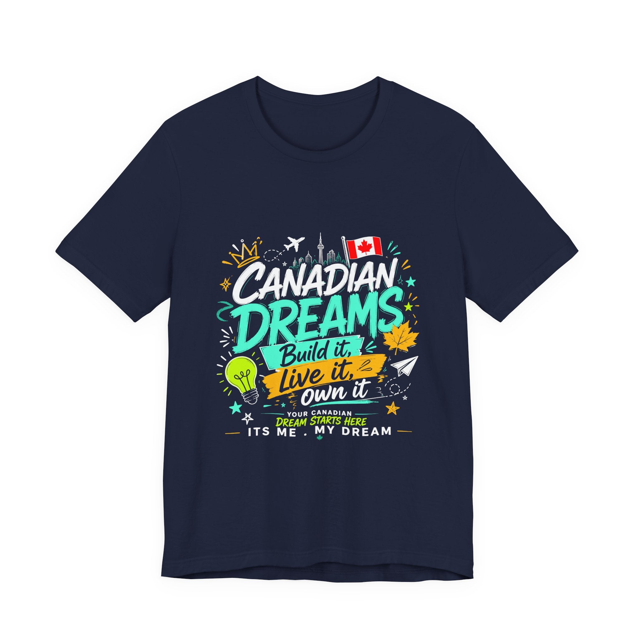 Build it. Live it. Own it  Canadian Dreams T-Shirt