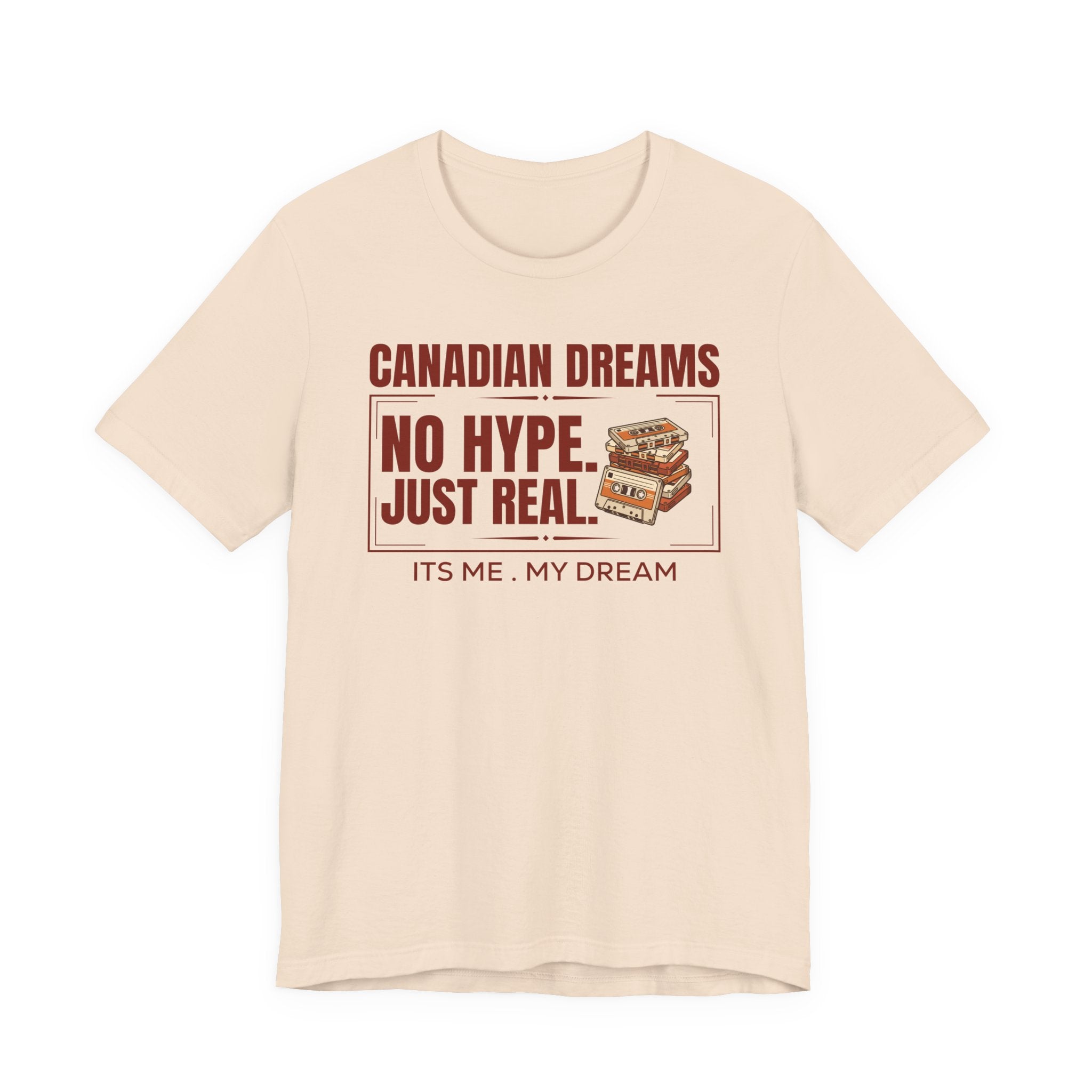 No Hype. Just Real T-Shirt | Canadian Dreams Authentic Dreamer Tee