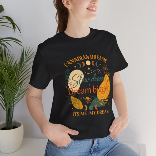 Slow Down, Dream Bigger T-Shirt | Canadian Dreams