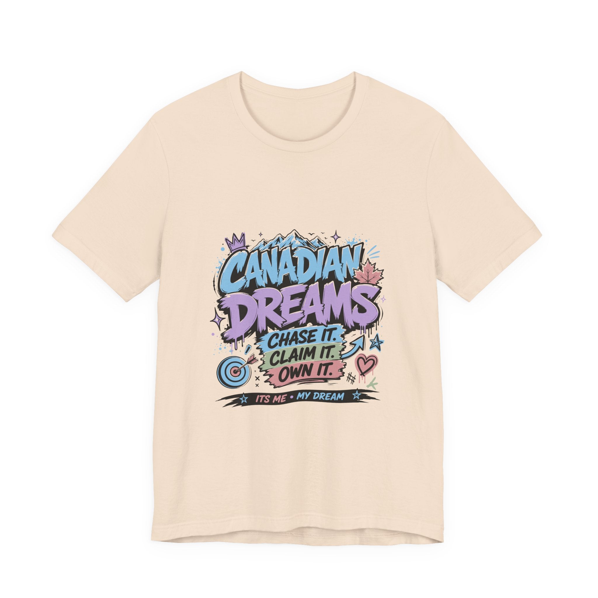 Canadian Dreams: Chase It. Claim It. Own It. Canadian T-Shirt