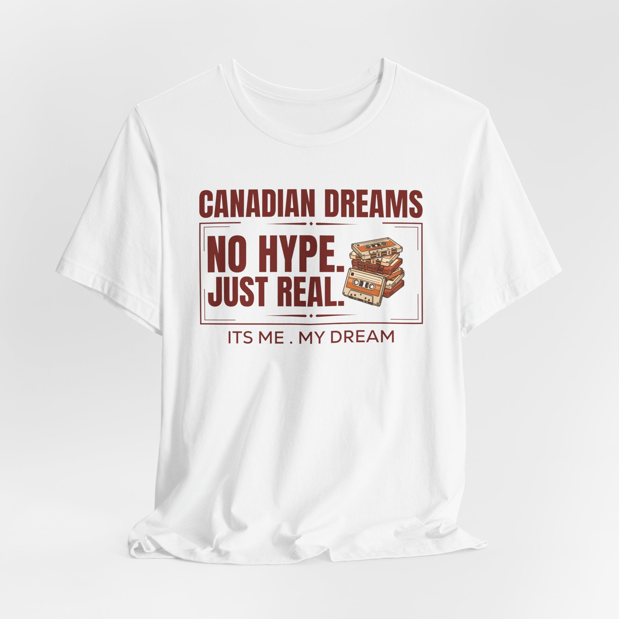 No Hype. Just Real T-Shirt | Canadian Dreams Authentic Dreamer Tee