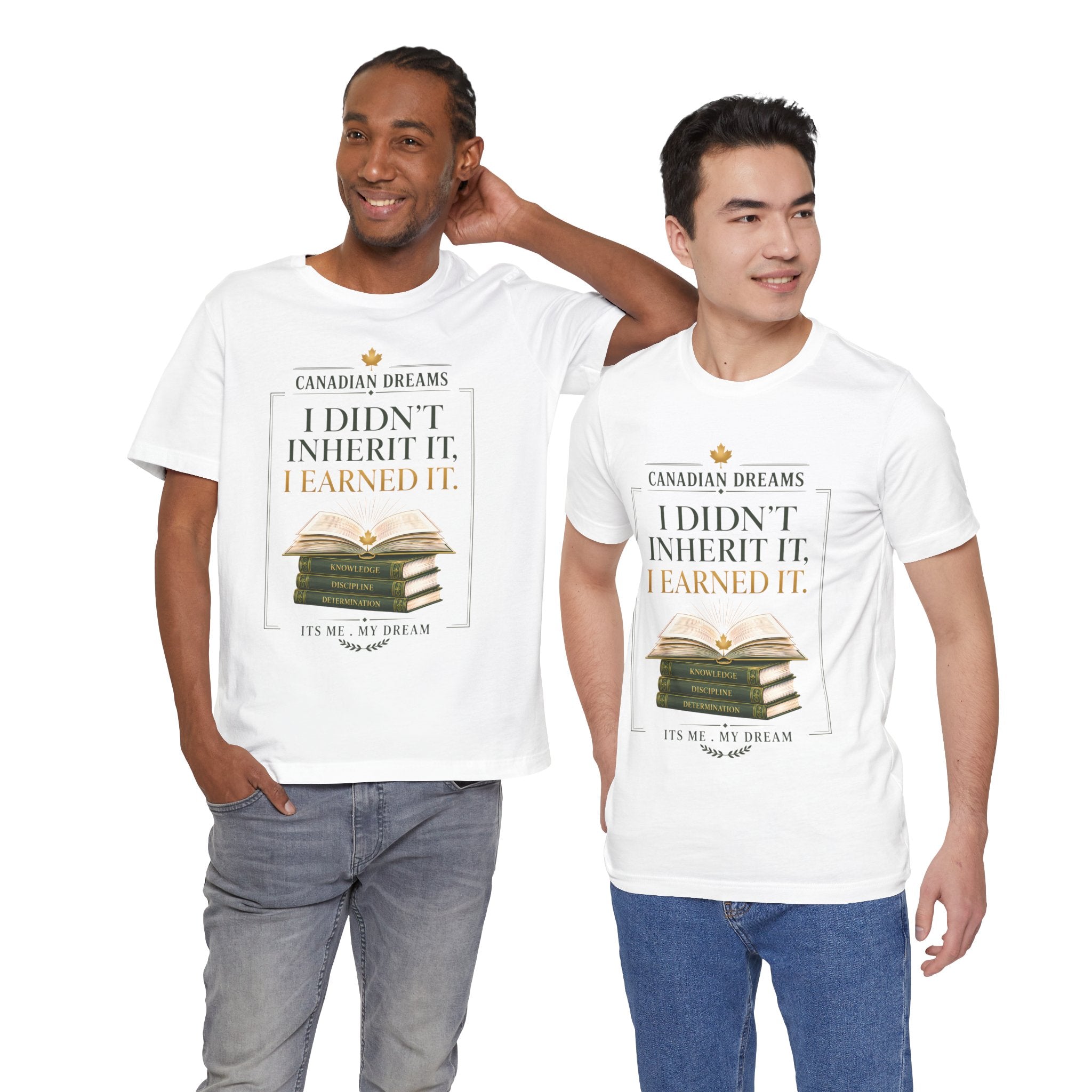 I Didn't Inherit It, I Earned It T-Shirt | Canadian Dreams Achievement Tee