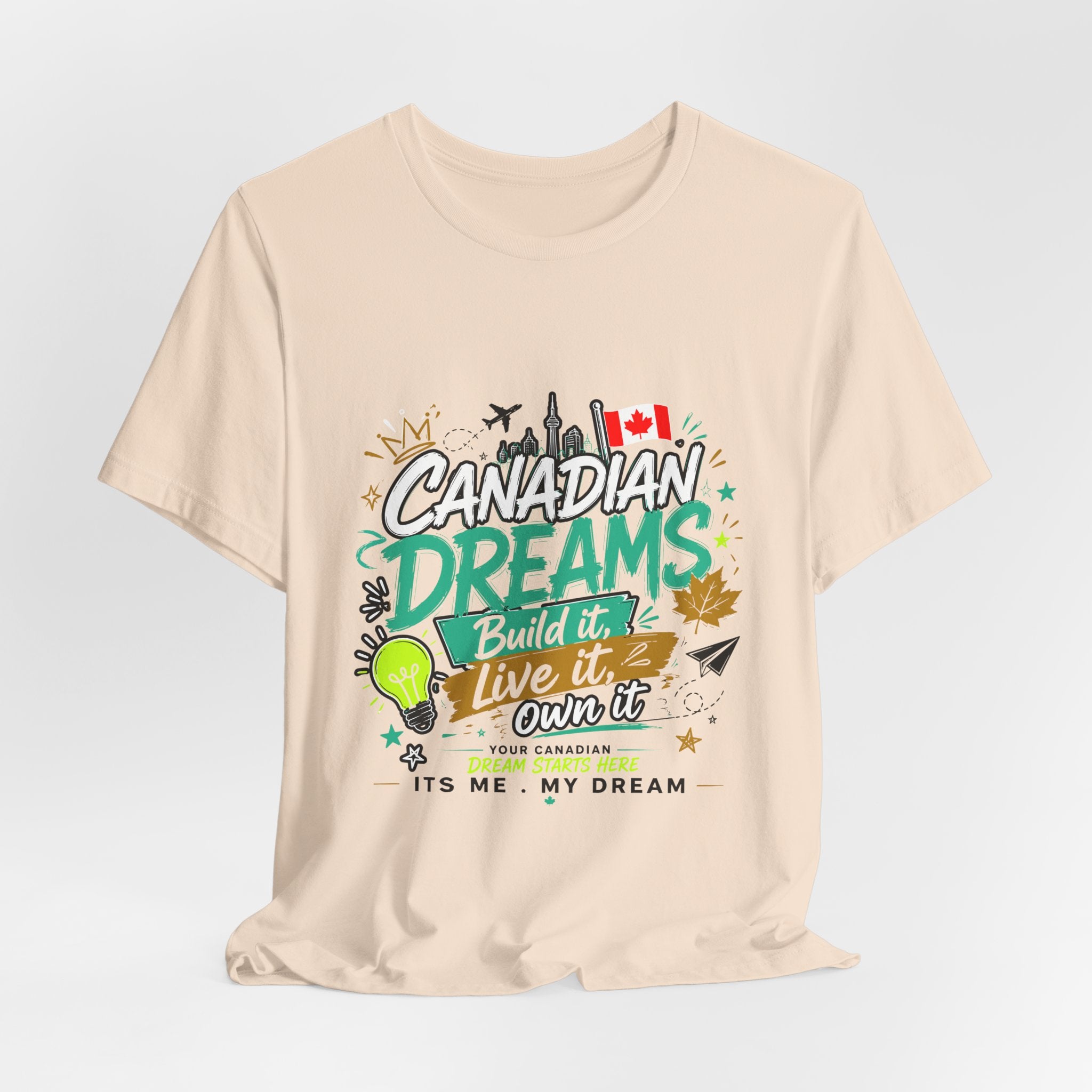 Build it. Live it. Own it  Canadian Dreams T-Shirt