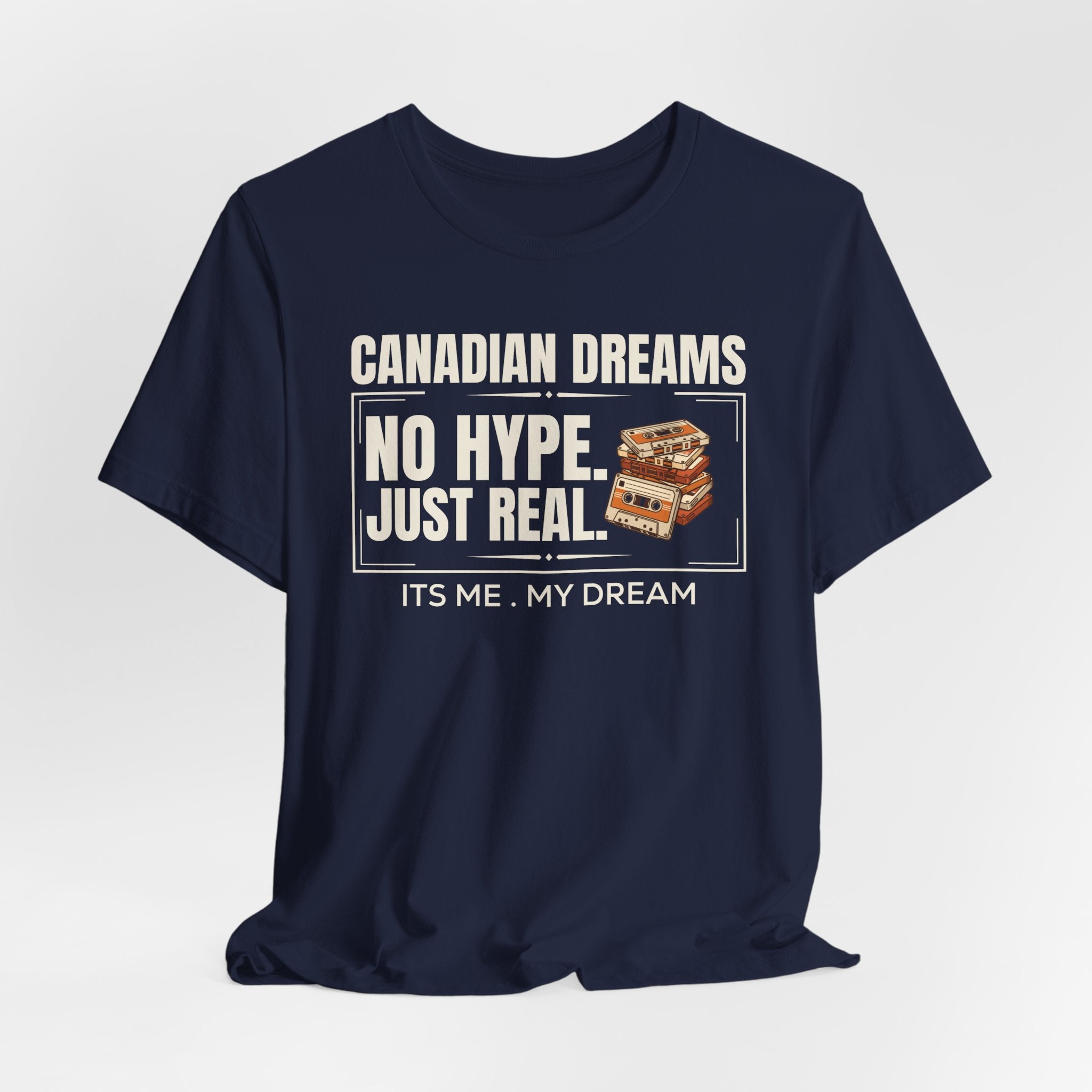 No Hype. Just Real T-Shirt | Canadian Dreams Authentic Dreamer Tee