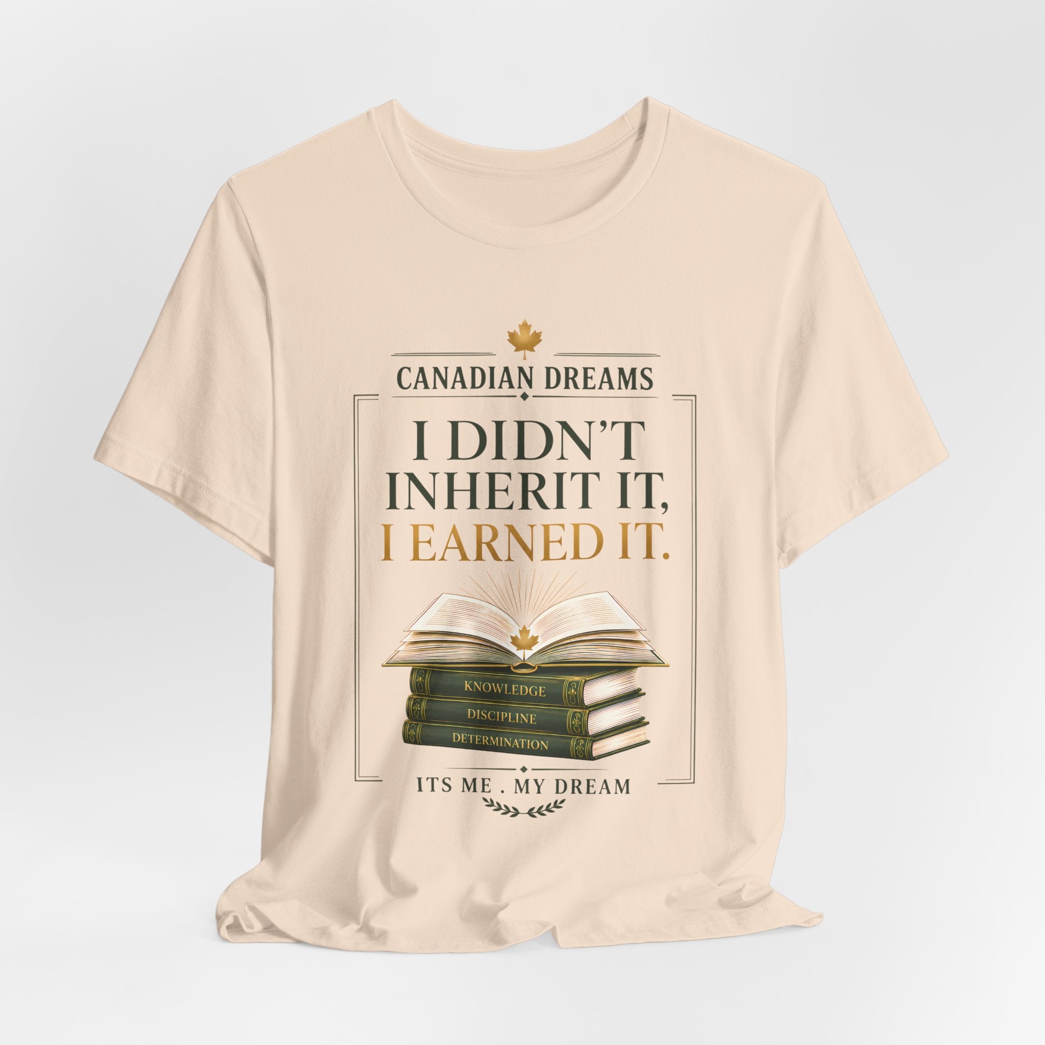 I Didn't Inherit It, I Earned It T-Shirt | Canadian Dreams Achievement Tee