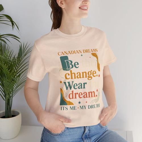 Be the Change T-Shirt | Canadian Dreams