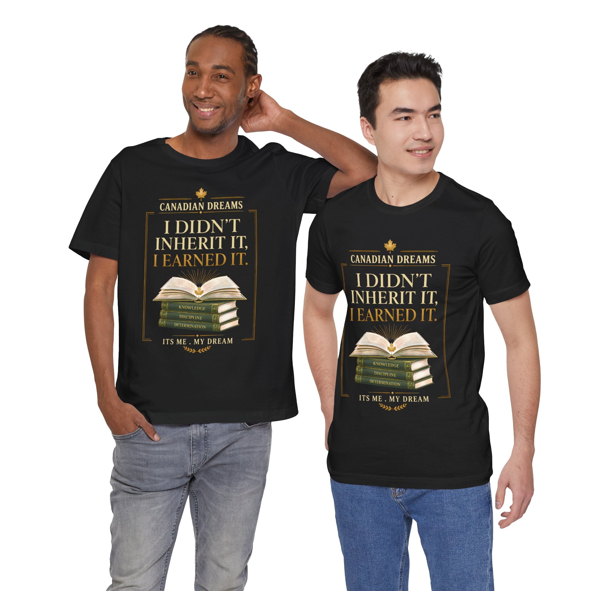 I Didn't Inherit It, I Earned It T-Shirt | Canadian Dreams Achievement Tee