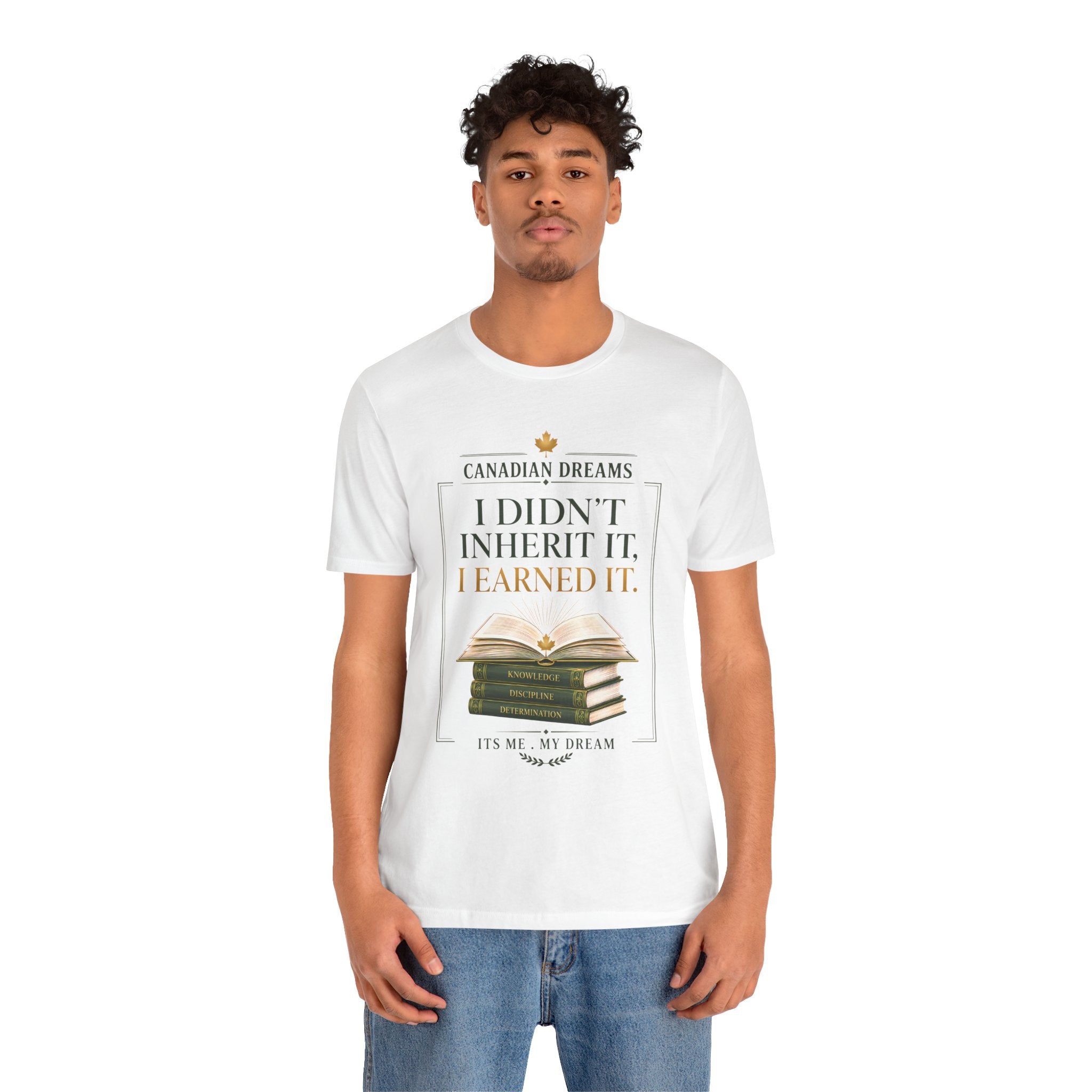 I Didn't Inherit It, I Earned It T-Shirt | Canadian Dreams Achievement Tee