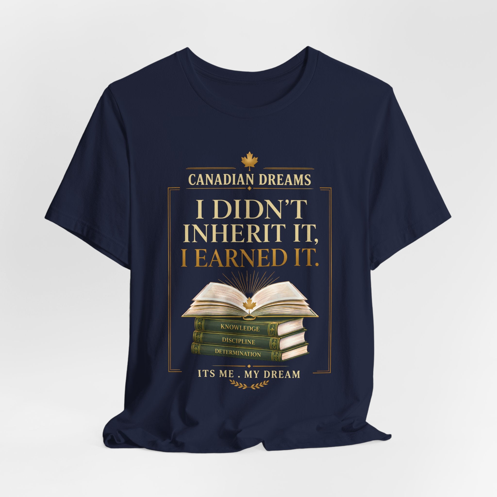 I Didn't Inherit It, I Earned It T-Shirt | Canadian Dreams Achievement Tee