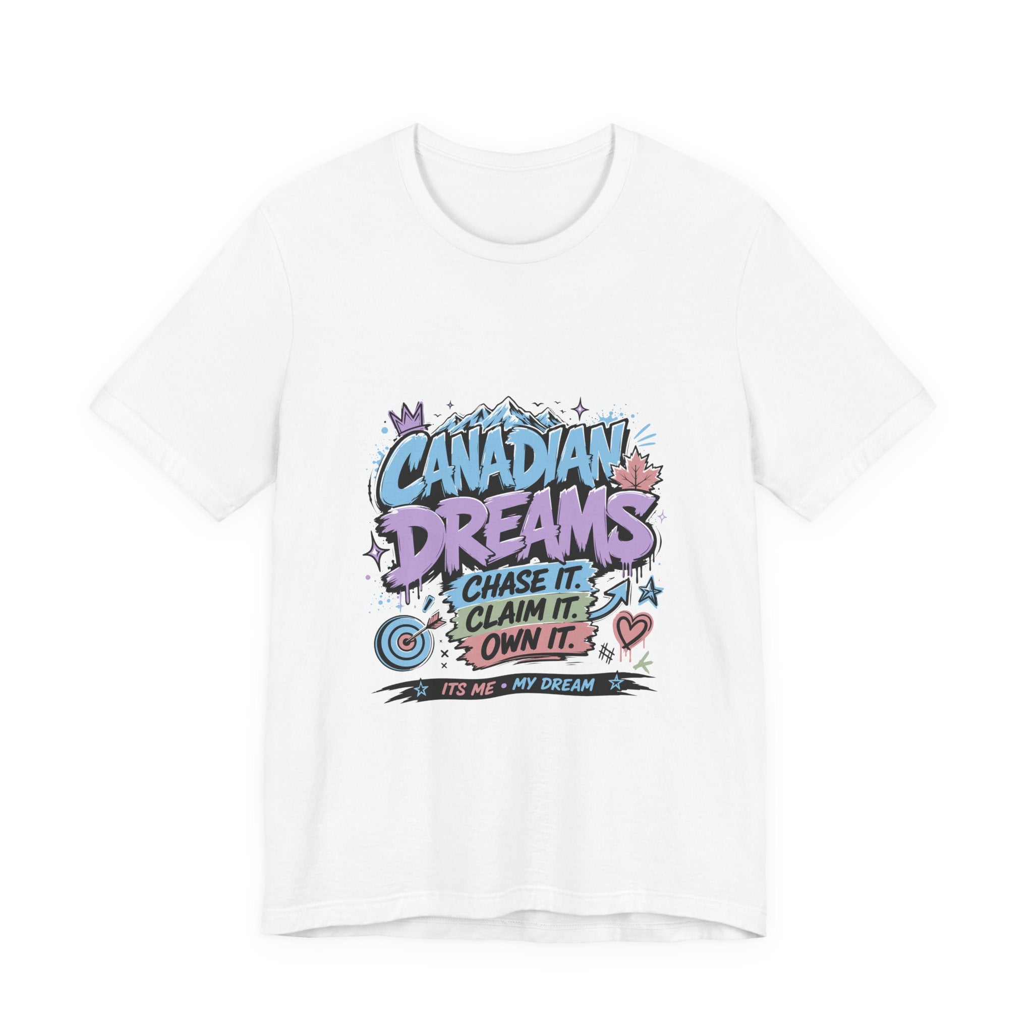 Canadian Dreams: Chase It. Claim It. Own It. Canadian T-Shirt