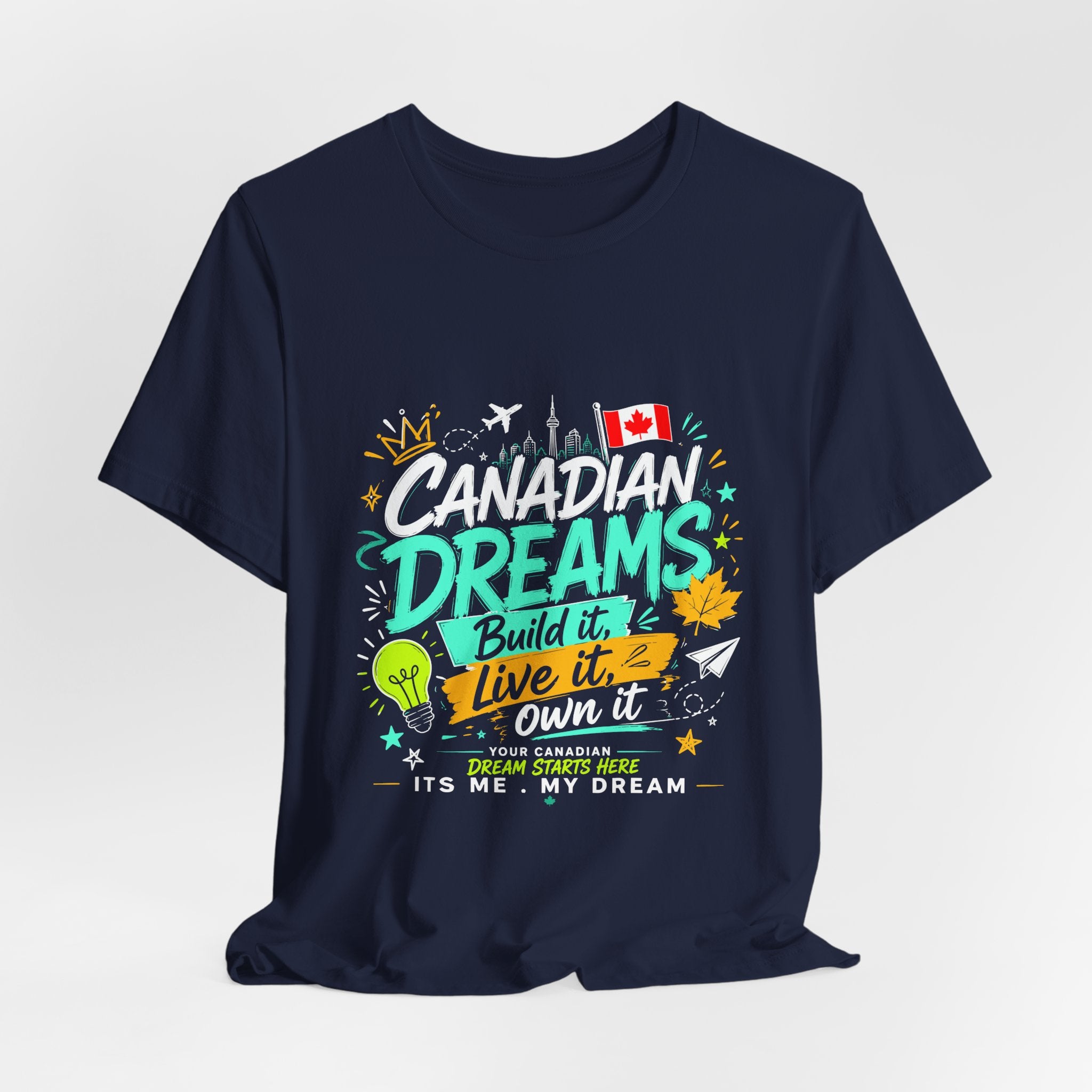 Build it. Live it. Own it  Canadian Dreams T-Shirt