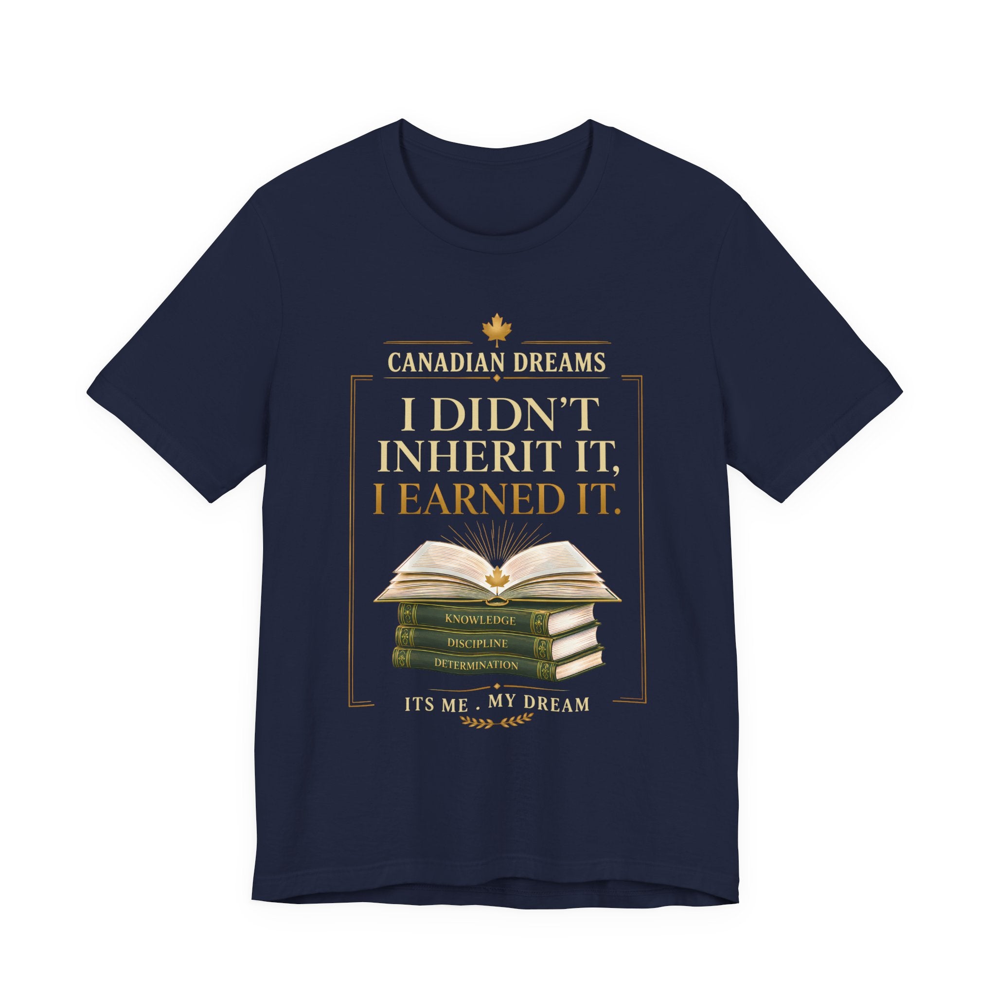 I Didn't Inherit It, I Earned It T-Shirt | Canadian Dreams Achievement Tee