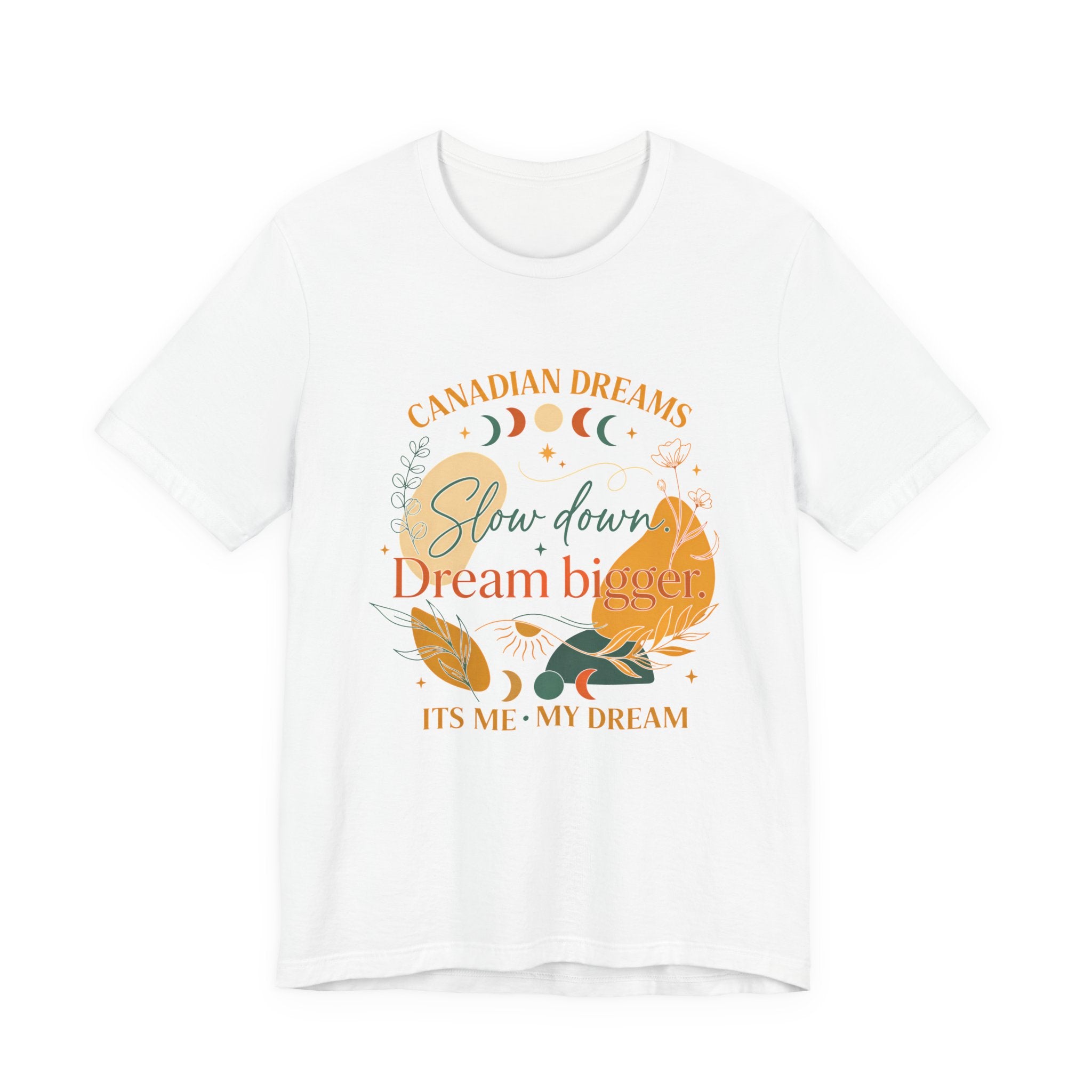 Slow Down, Dream Bigger T-Shirt | Canadian Dreams Conscious Living Tee