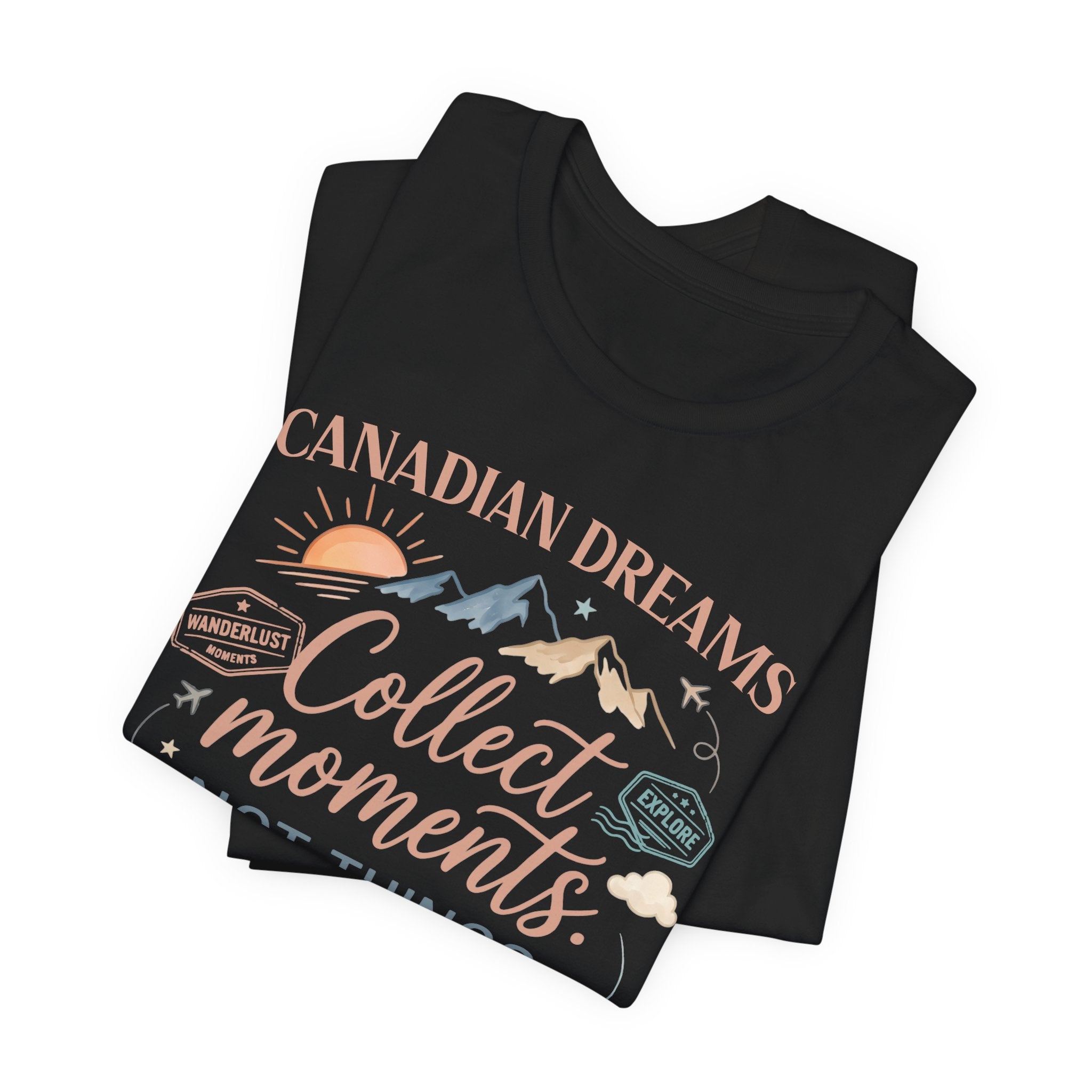 Collect Moments Not Things T-Shirt | Canadian Dreams Adventure Graphic Tee
