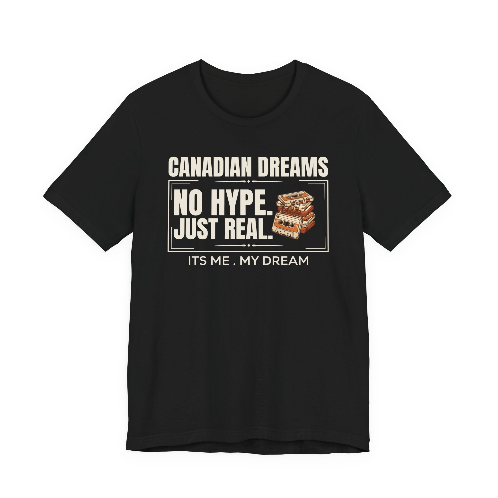 No Hype. Just Real T-Shirt | Canadian Dreams Authentic Dreamer Tee