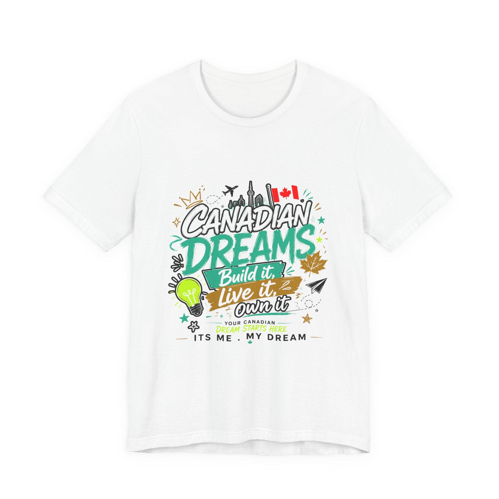 Build it. Live it. Own it  Canadian Dreams T-Shirt