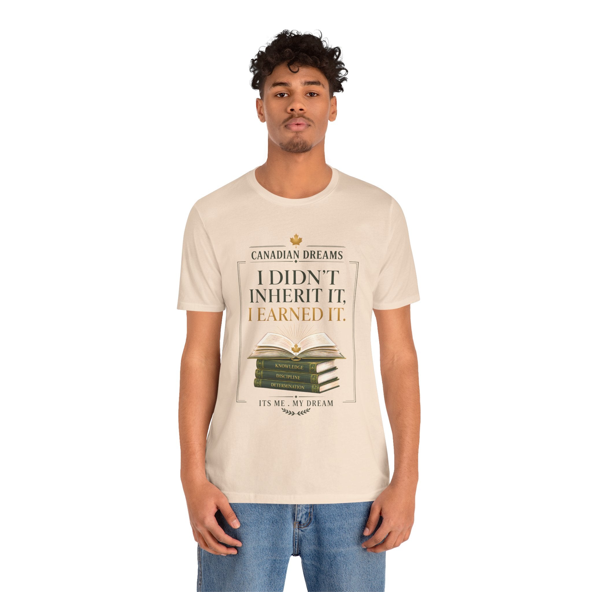 I Didn't Inherit It, I Earned It T-Shirt | Canadian Dreams Achievement Tee