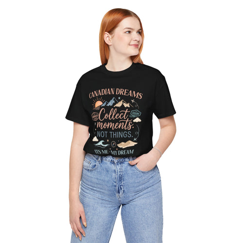 Collect Moments Not Things T-Shirt | Canadian Dreams