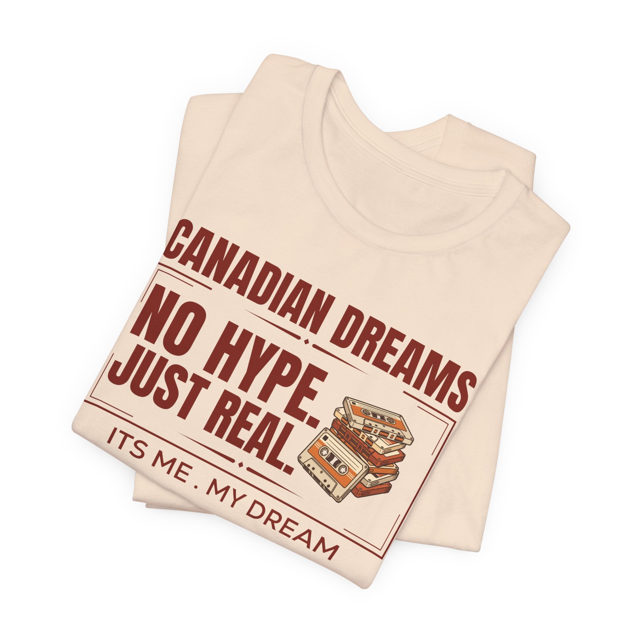 No Hype. Just Real T-Shirt | Canadian Dreams Authentic Dreamer Tee