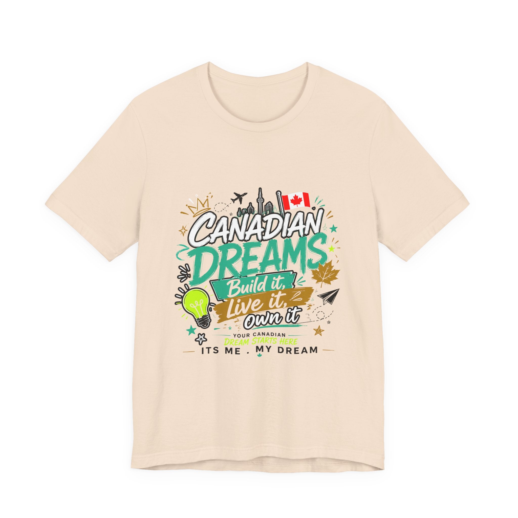 Build it. Live it. Own it  Canadian Dreams T-Shirt