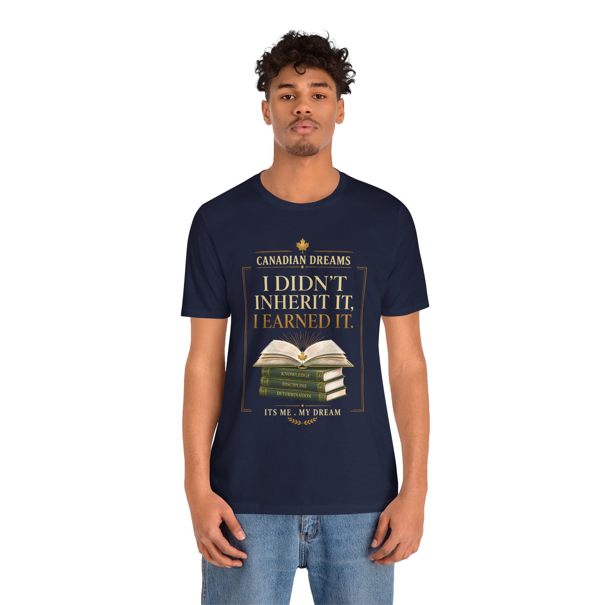 I Didn't Inherit It, I Earned It T-Shirt | Canadian Dreams Achievement Tee