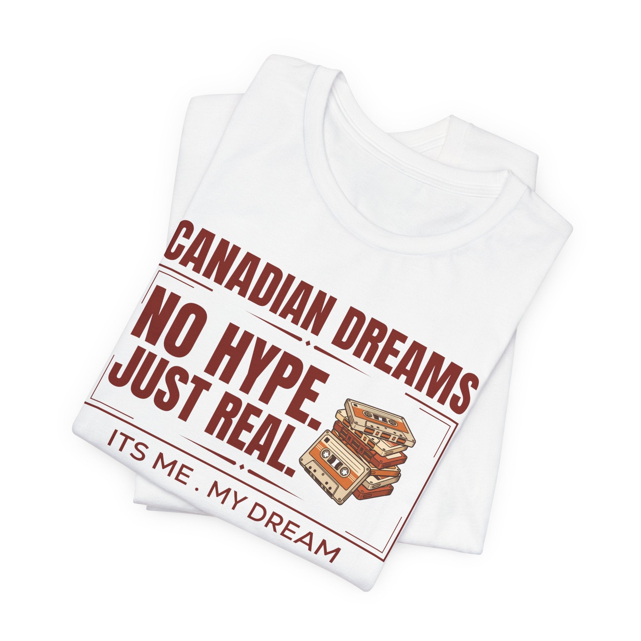 No Hype. Just Real T-Shirt | Canadian Dreams Authentic Dreamer Tee