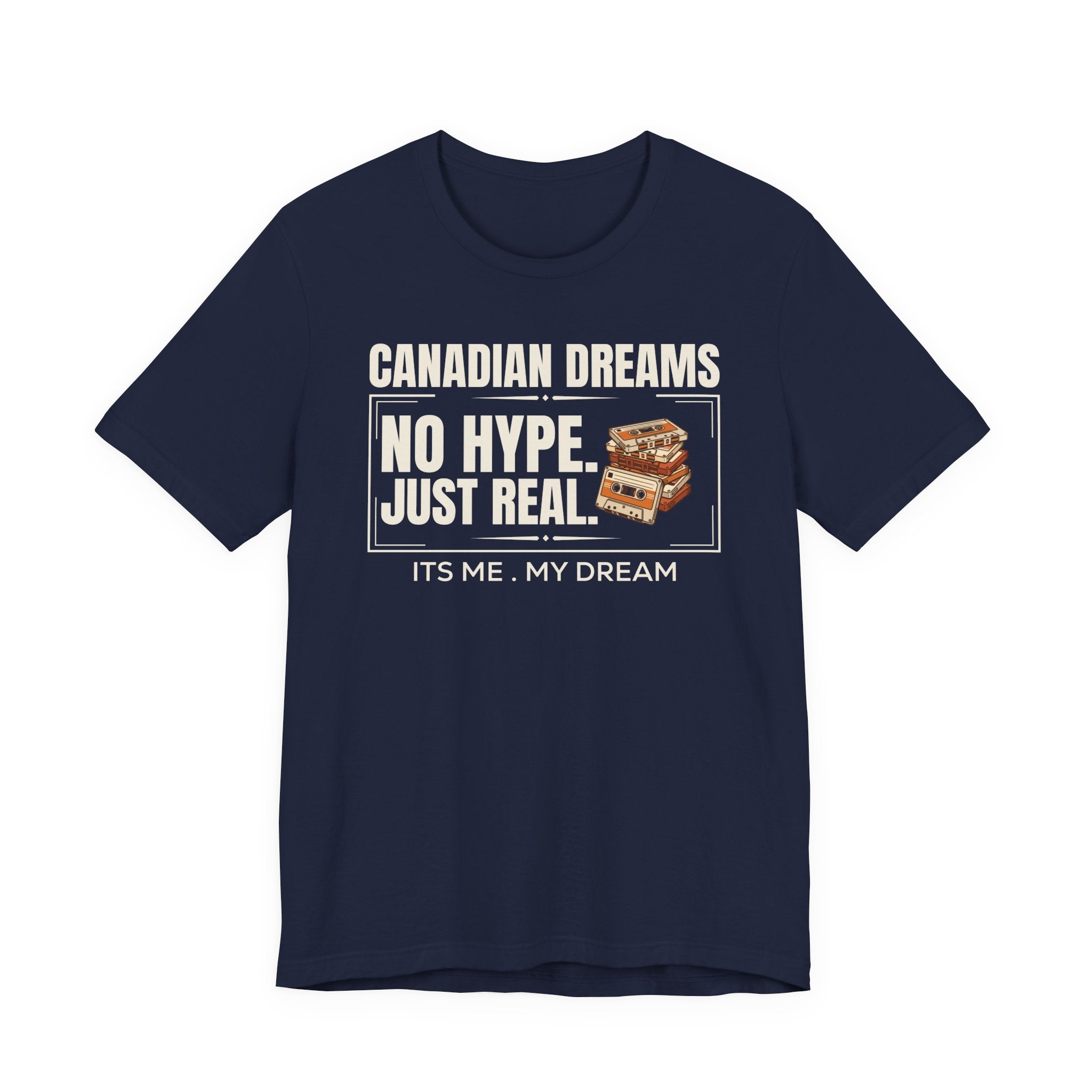 No Hype. Just Real T-Shirt | Canadian Dreams Authentic Dreamer Tee