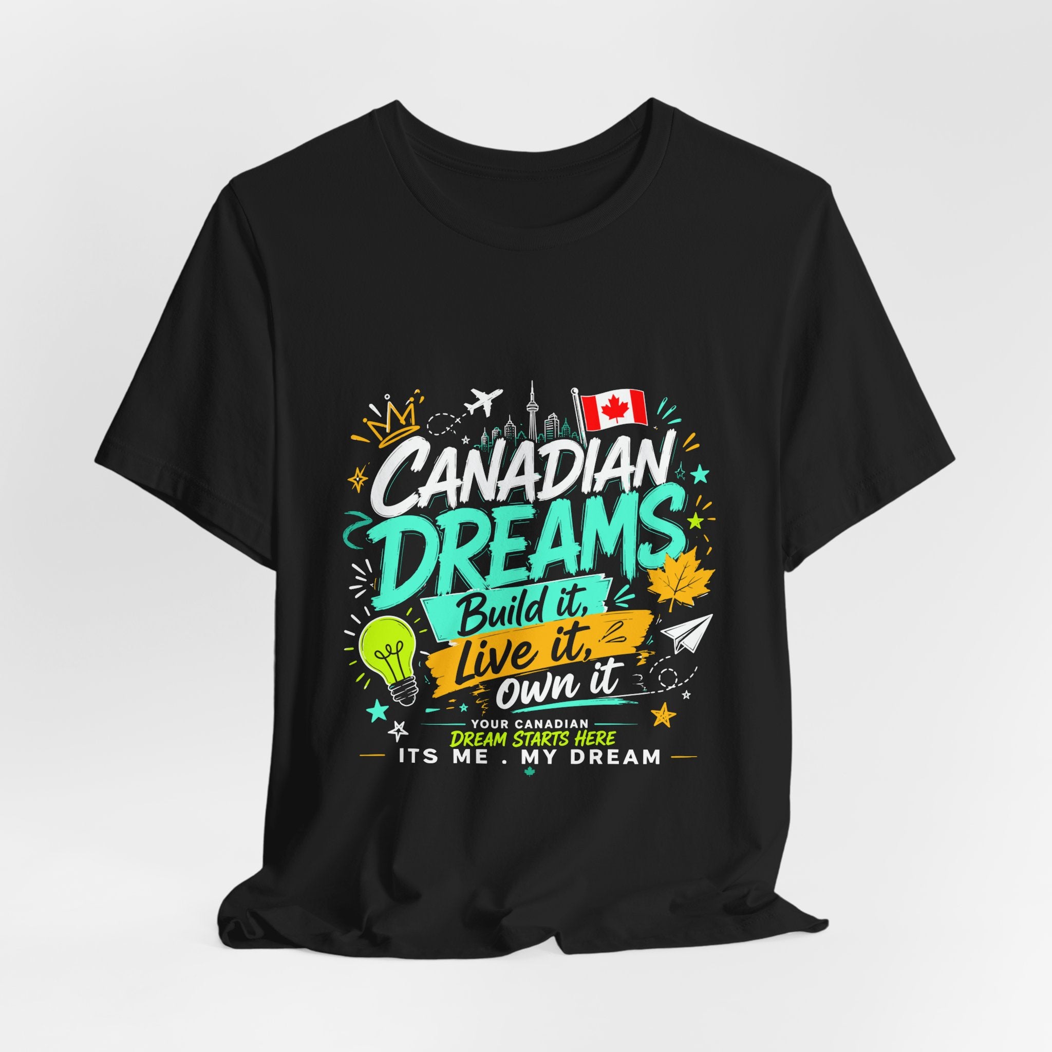 Build it. Live it. Own it  Canadian Dreams T-Shirt