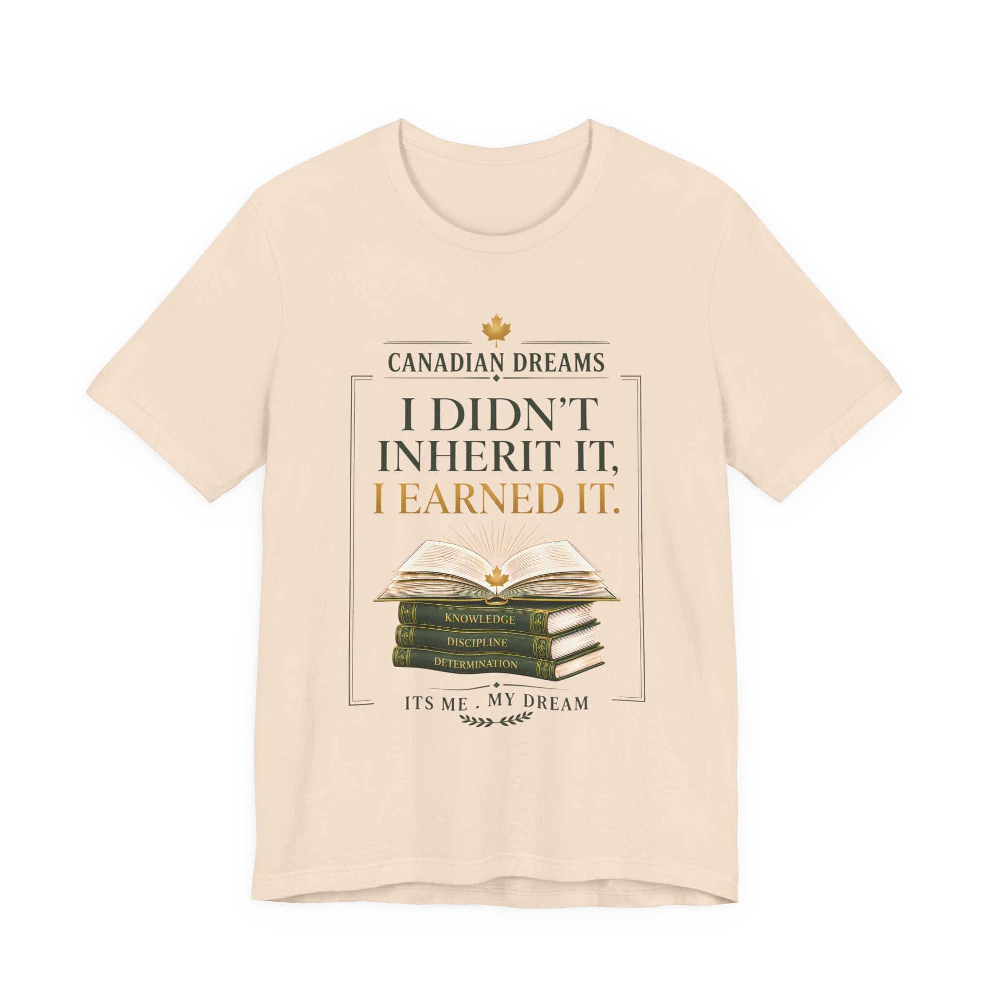 I Didn't Inherit It, I Earned It T-Shirt | Canadian Dreams Achievement Tee