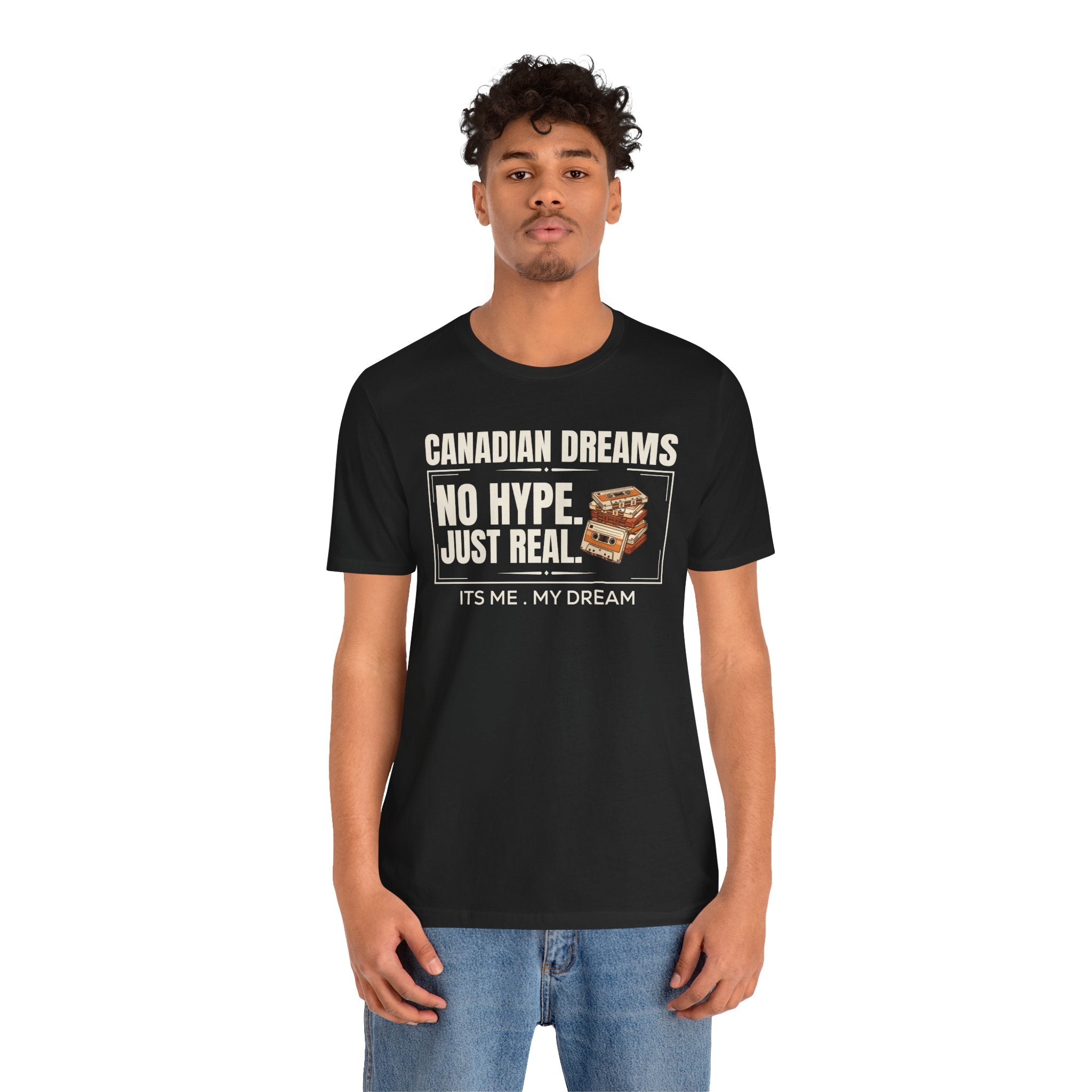 No Hype. Just Real T-Shirt | Canadian Dreams Authentic Dreamer Tee