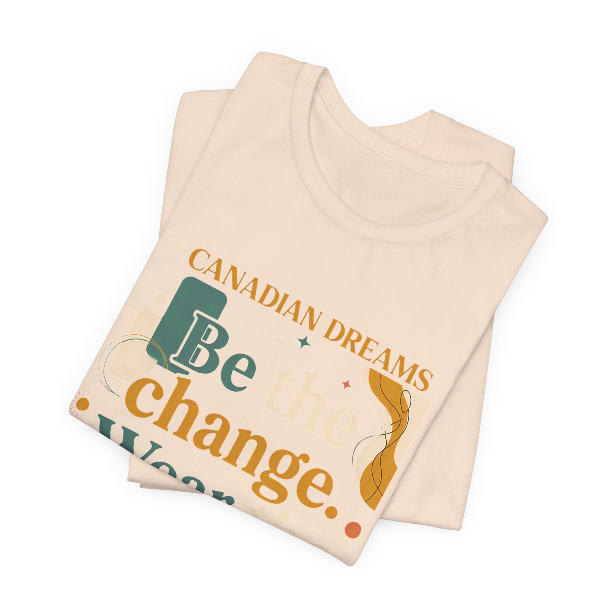 Be the Change T-Shirt | Canadian Dreams Conscious Living Tee